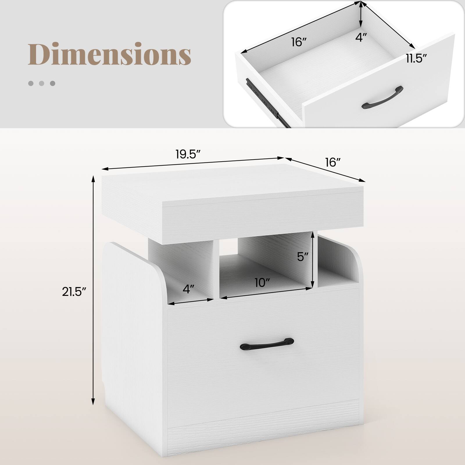 Dimensions:  
- Height: 21.5"  
- Width: 19.5"  
- Depth: 16"  
- Drawer 1:  
  - Height: 5"  
  - Width: 10"  
  - Depth: 4"  
- Drawer 2:  
  - Height: 4"  
  - Width: 11.5"  
  - Depth: 4"