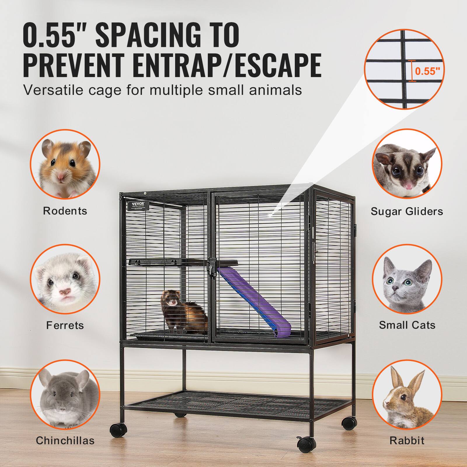 0.55" SPACING TO PREVENT ENTRAP/ESCAPE  
Versatile cage for multiple small animals  

- Rodents  
- Ferrets  
- Chinchillas  
- Sugar Gliders  
- Small Cats  
- Rabbit  

0.55"
