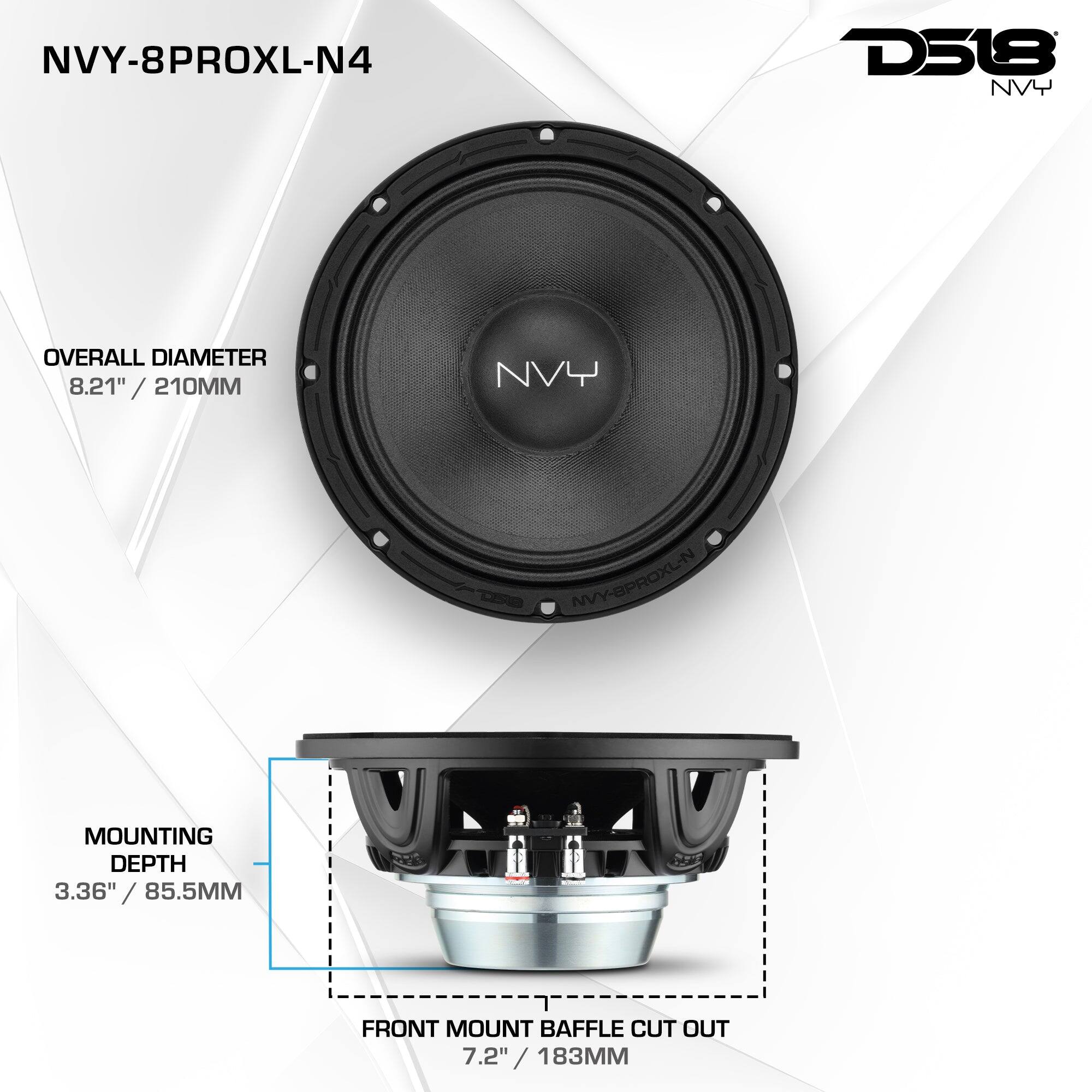 NVY-8PROXL-N4  
D518 NVY  
OVERALL DIAMETER 8.21" / 210MM  
NVY  
TSG NVY-BPROXL-N  
MOUNTING DEPTH 3.36" / 85.5MM  
FRONT MOUNT BAFFLE CUT OUT 7.2" / 183MM