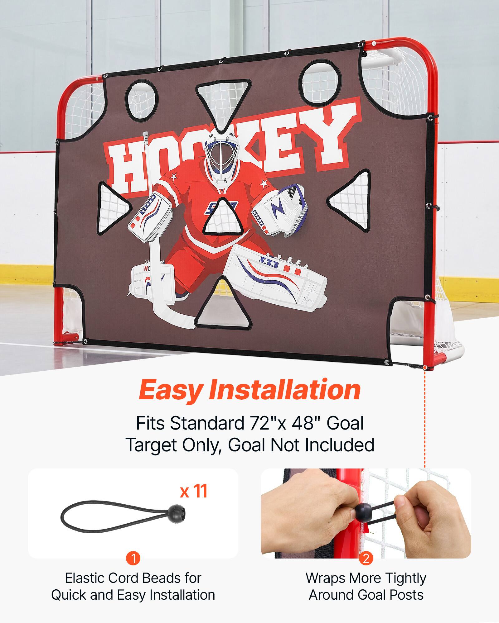 U HOT HOCKEY I 5 N 0 m E3 Easy Installation Fits Standard 72"x 48" Goal Target Only, Goal Not Included X 11 1 Elastic Cord Beads for Quick and Easy Installation 2 Wraps More Tightly Around Goal Posts