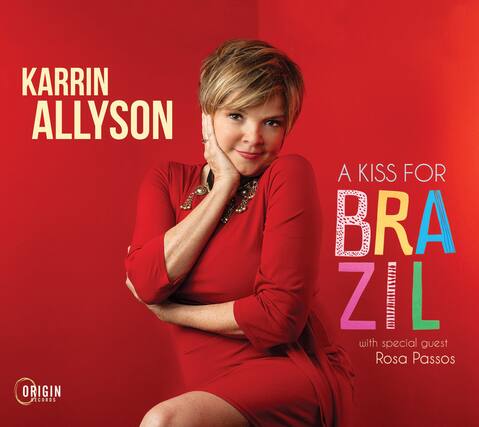 KARRIN ALLYSON
A KISS FOR BRAZIL
with special guest Rosa Passos
ORIGIN RECORDS