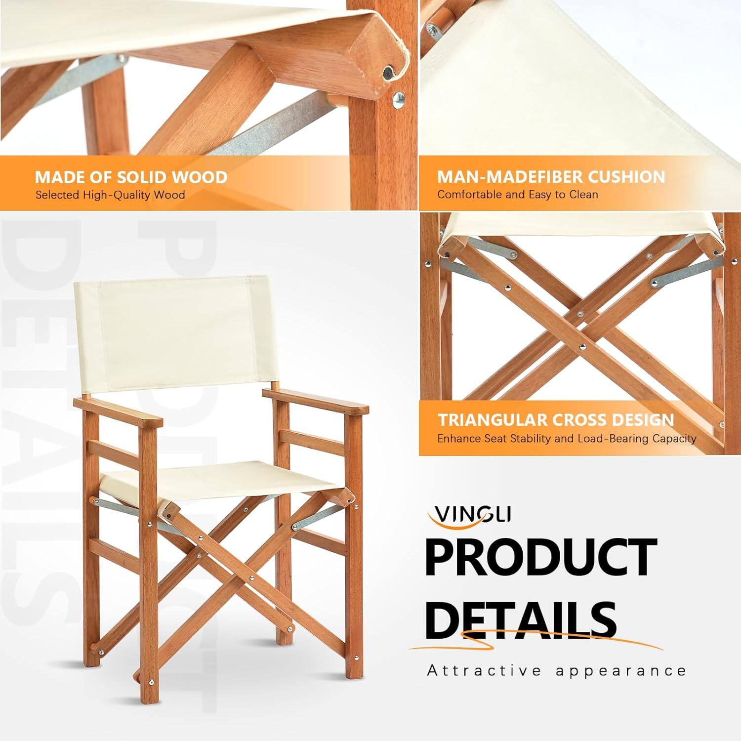 MADE OF SOLID WOOD  
Selected High-Quality Wood  

MAN-MADE FIBER CUSHION  
Comfortable and Easy to Clean  

TRIANGULAR CROSS DESIGN  
Enhance Seat Stability and Load-Bearing Capacity  

VINGLI  
PRODUCT DETAILS  
Attractive appearance