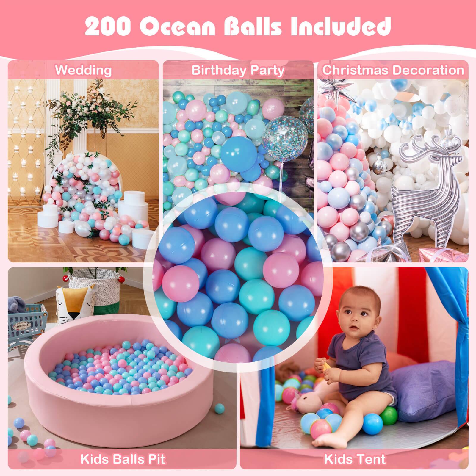 200 Ocean Balls Included

- Wedding
- Birthday Party
- Christmas Decoration
- Kids Balls Pit
- Kids Tent