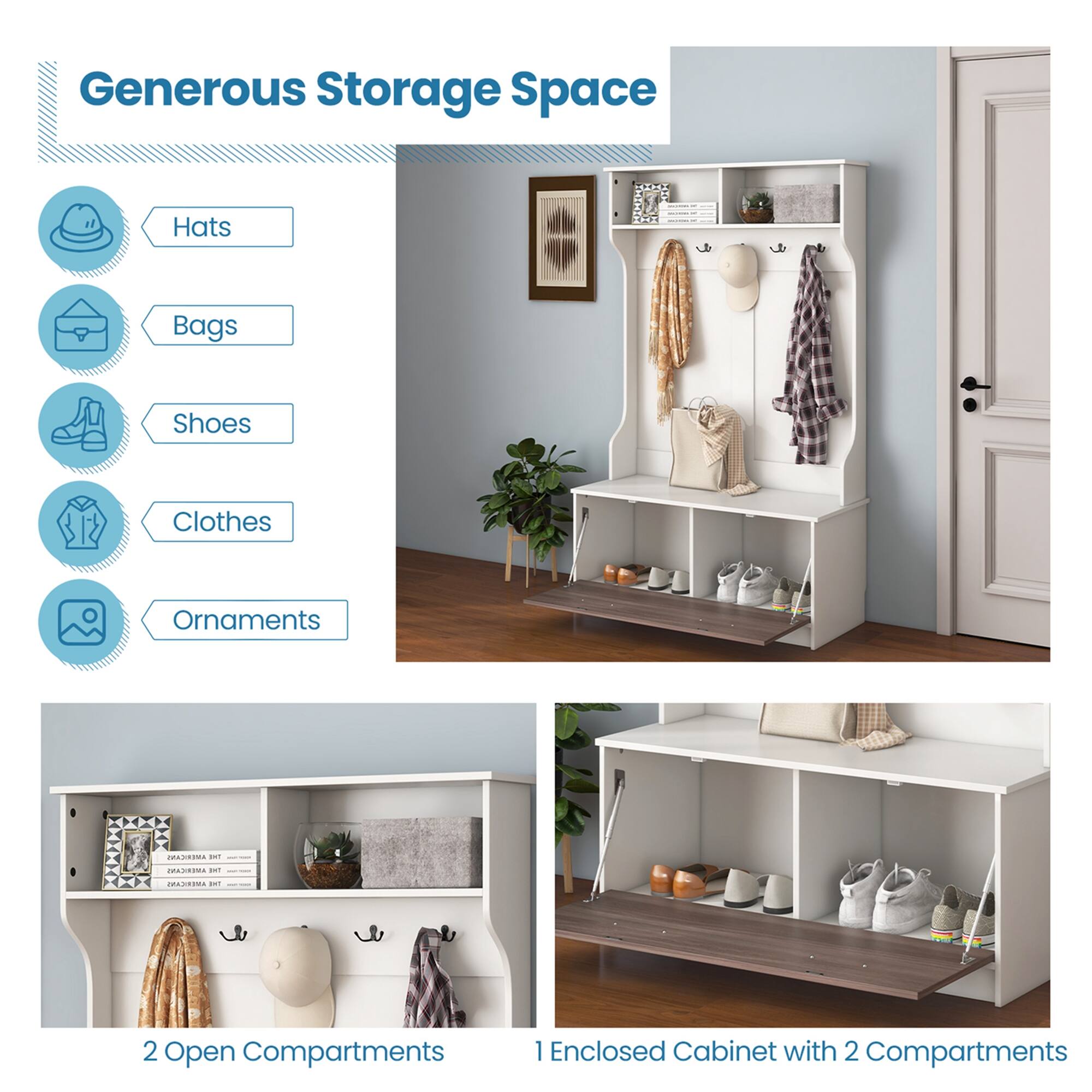 Generous Storage Space

- Hats
- Bags
- Shoes
- Clothes
- Ornaments

2 Open Compartments

1 Enclosed Cabinet with 2 Compartments