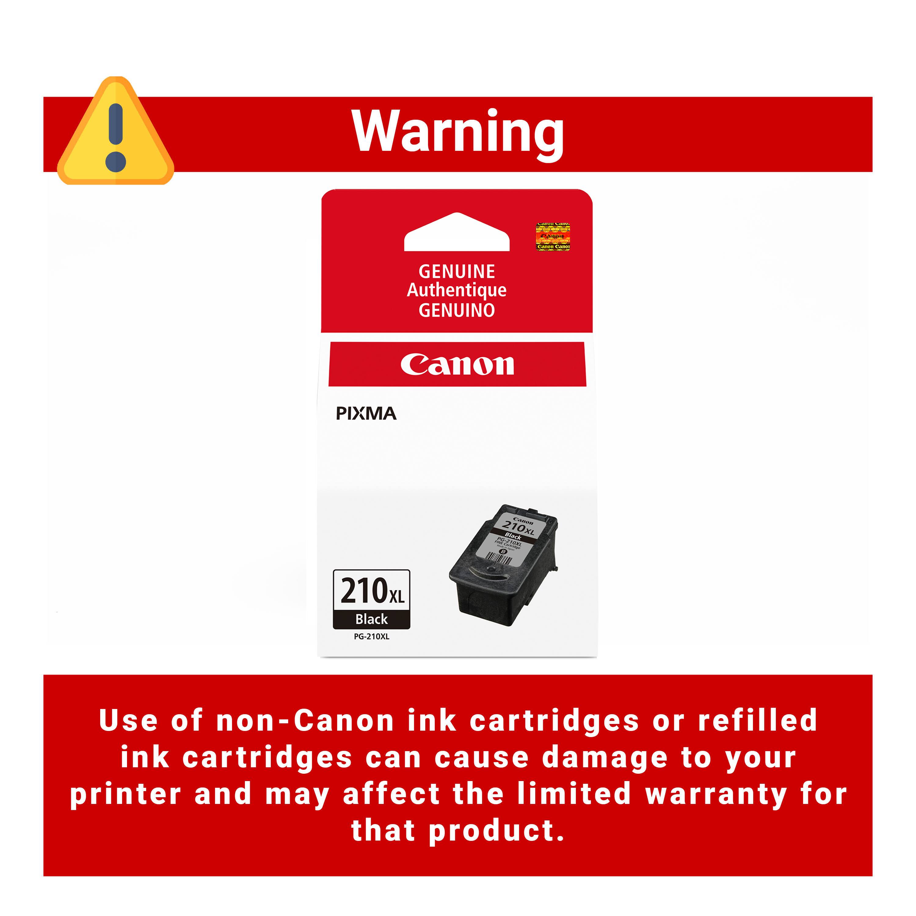 Warning

GENUINE Authentique GENUINO

Canon

PIXMA

210XL Black
PG-210XL

Use of non-Canon ink cartridges or refilled ink cartridges can cause damage to your printer and may affect the limited warranty for that product.