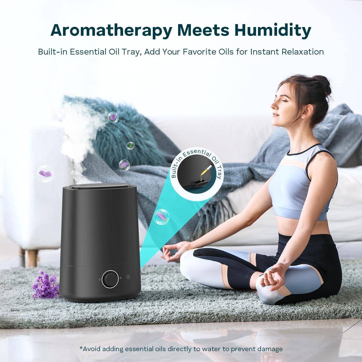 Aromatherapy Meets Humidity

Built-in Essential Oil Tray, Add Your Favorite Oils for Instant Relaxation

*Avoid adding essential oils directly to water to prevent damage
