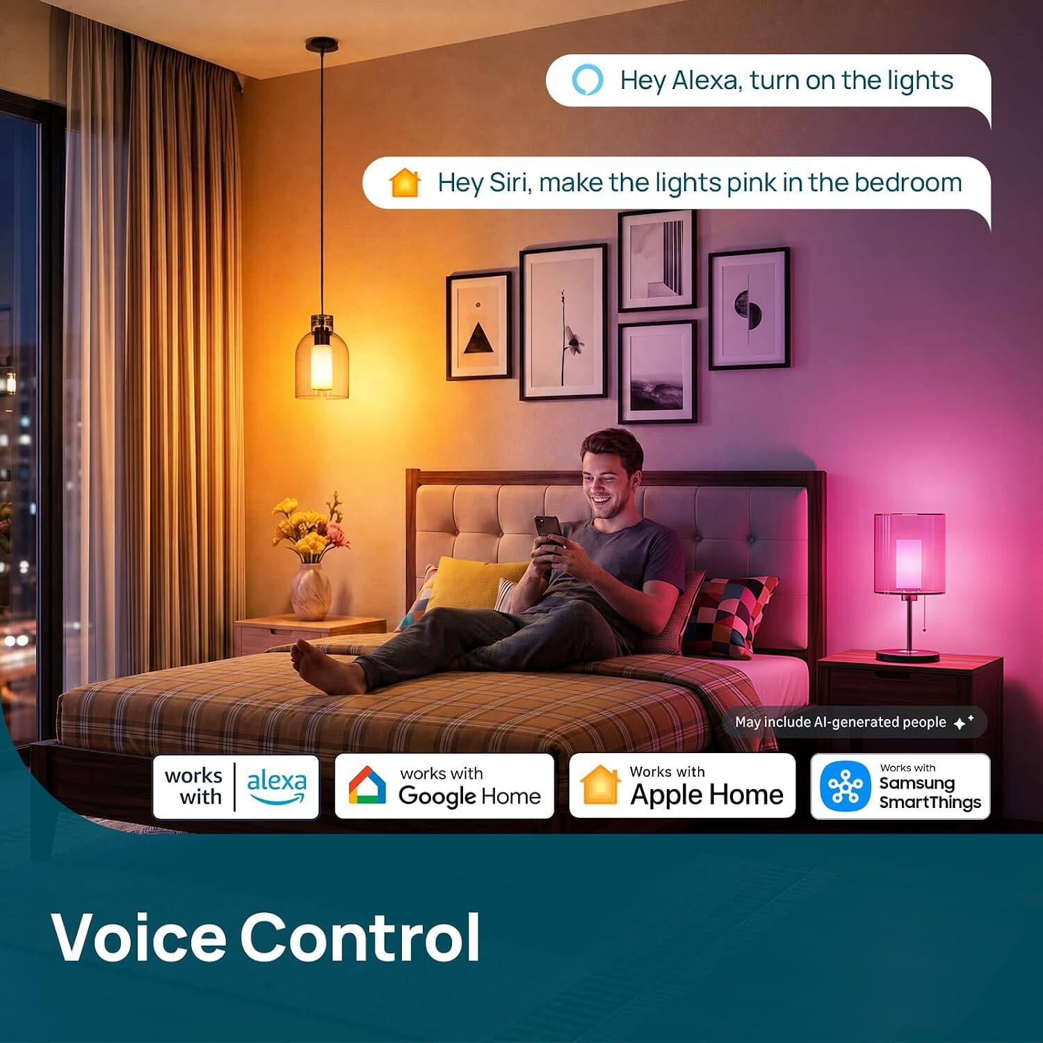 Hey Alexa, turn on the lights  
Hey Siri, make the lights pink in the bedroom  

works with Alexa  
works with Google Home  
Works with Apple Home  
Works with Samsung SmartThings  

Voice Control