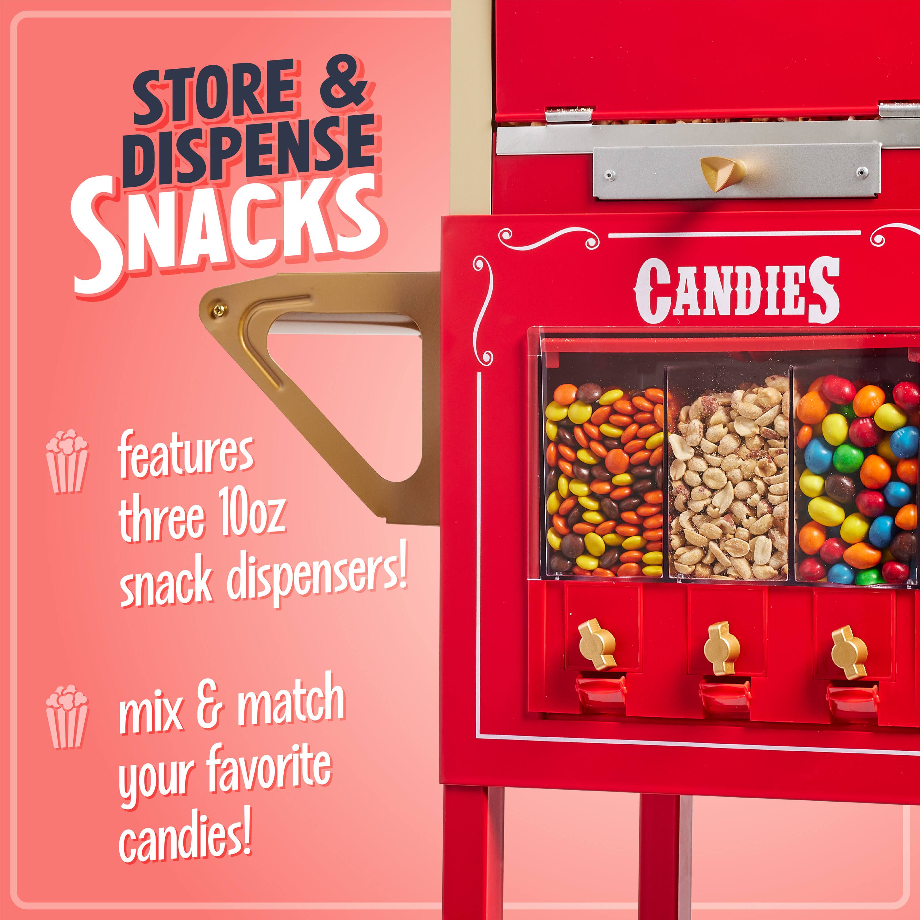 STORE & DISPENSE SNACKS  
CANDIES  
features three 10oz snack dispensers!  
mix & match your favorite candies!