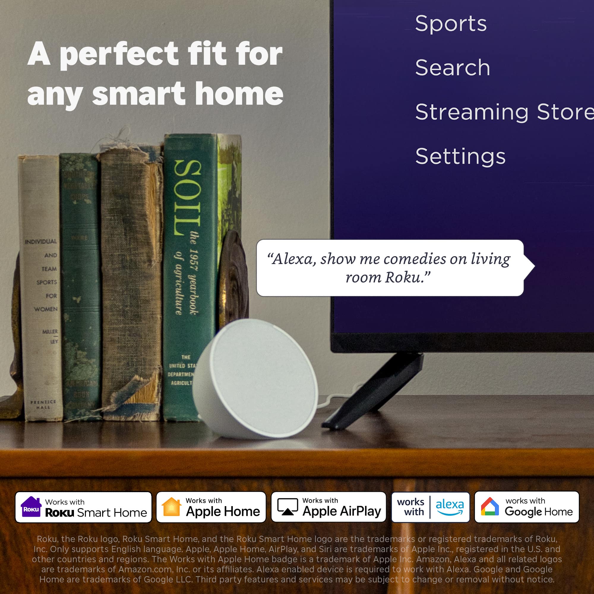 Sports: A perfect fit for any smart home. Streaming Store Settings: "Alexa, show me comedies on living room Roku."