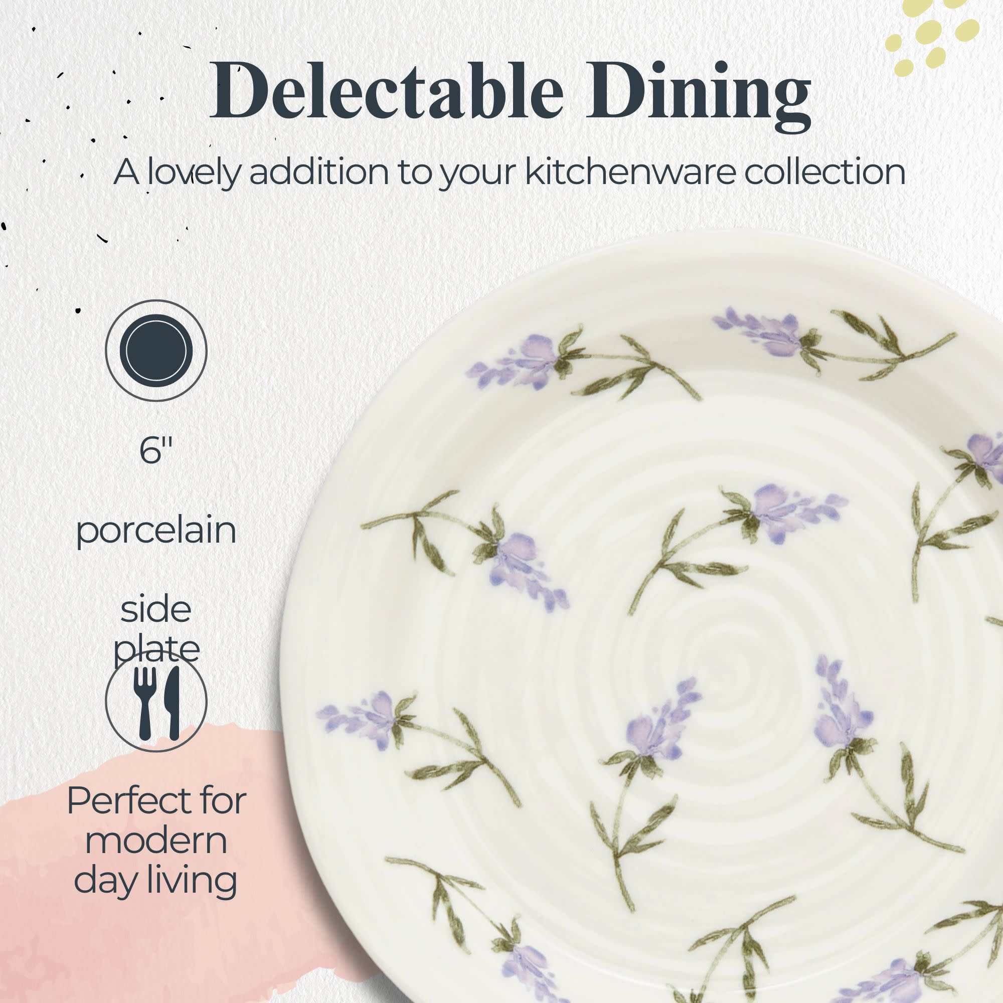 Delectable Dining  
A lovely addition to your kitchenware collection  

6" porcelain side plate  
Perfect for modern day living