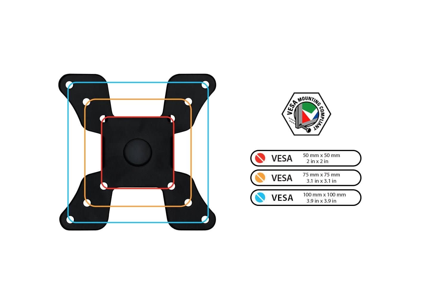 MOUNTING VESA COMPLIANT

- VESA 50 mm x 50 mm (2 in x 2 in)
- VESA 75 mm x 75 mm (3.1 in x 3.1 in)
- VESA 100 mm x 100 mm (3.9 in x 3.9 in)