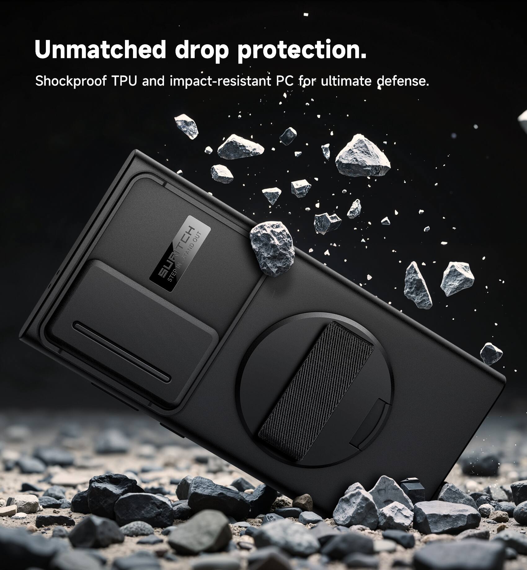 Unmatched drop protection.  
Shockproof TPU and impact-resistant PC for ultimate defense.