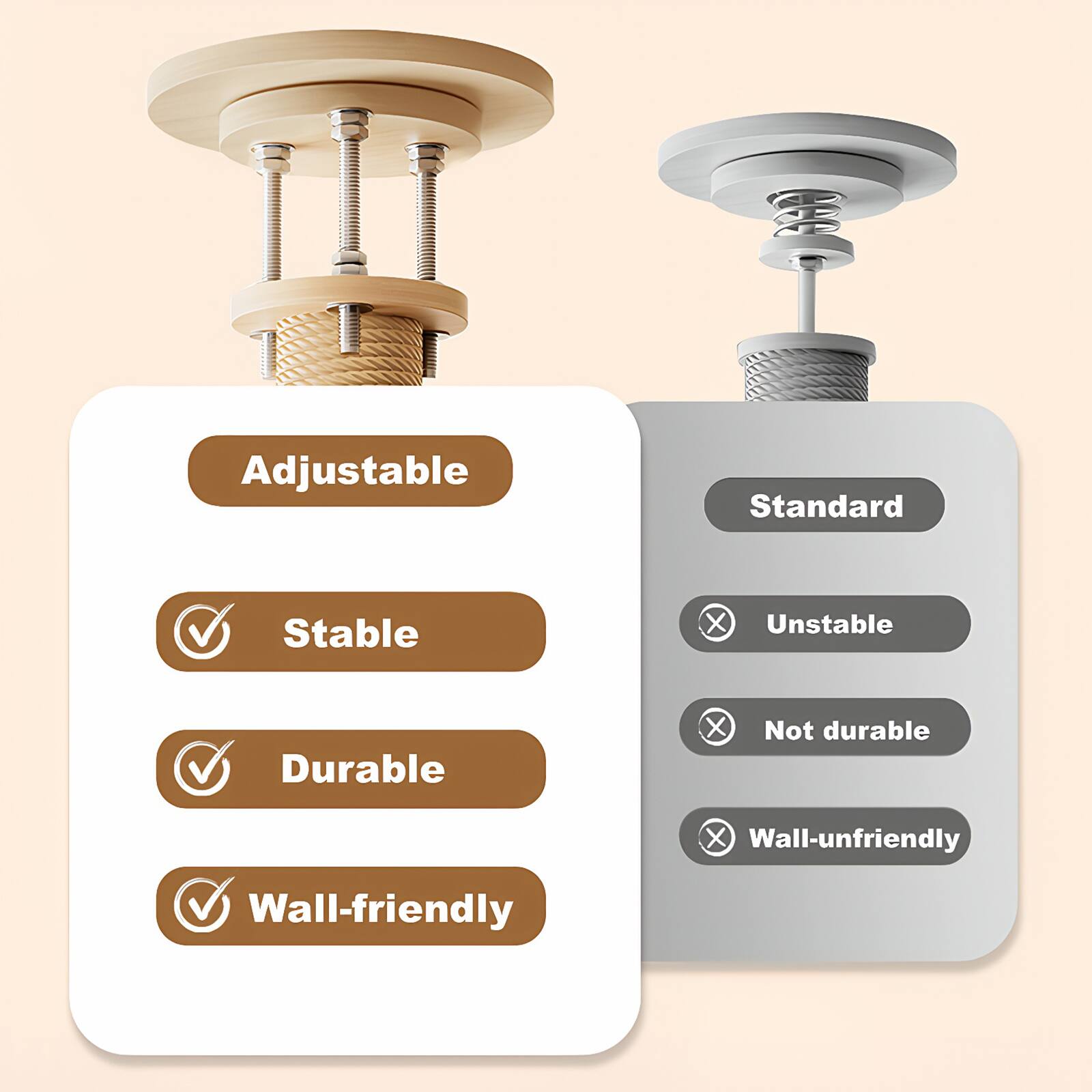 Adjustable  
Standard  
Stable  
Unstable  
Durable  
Not durable  
Wall-friendly  
Wall-unfriendly