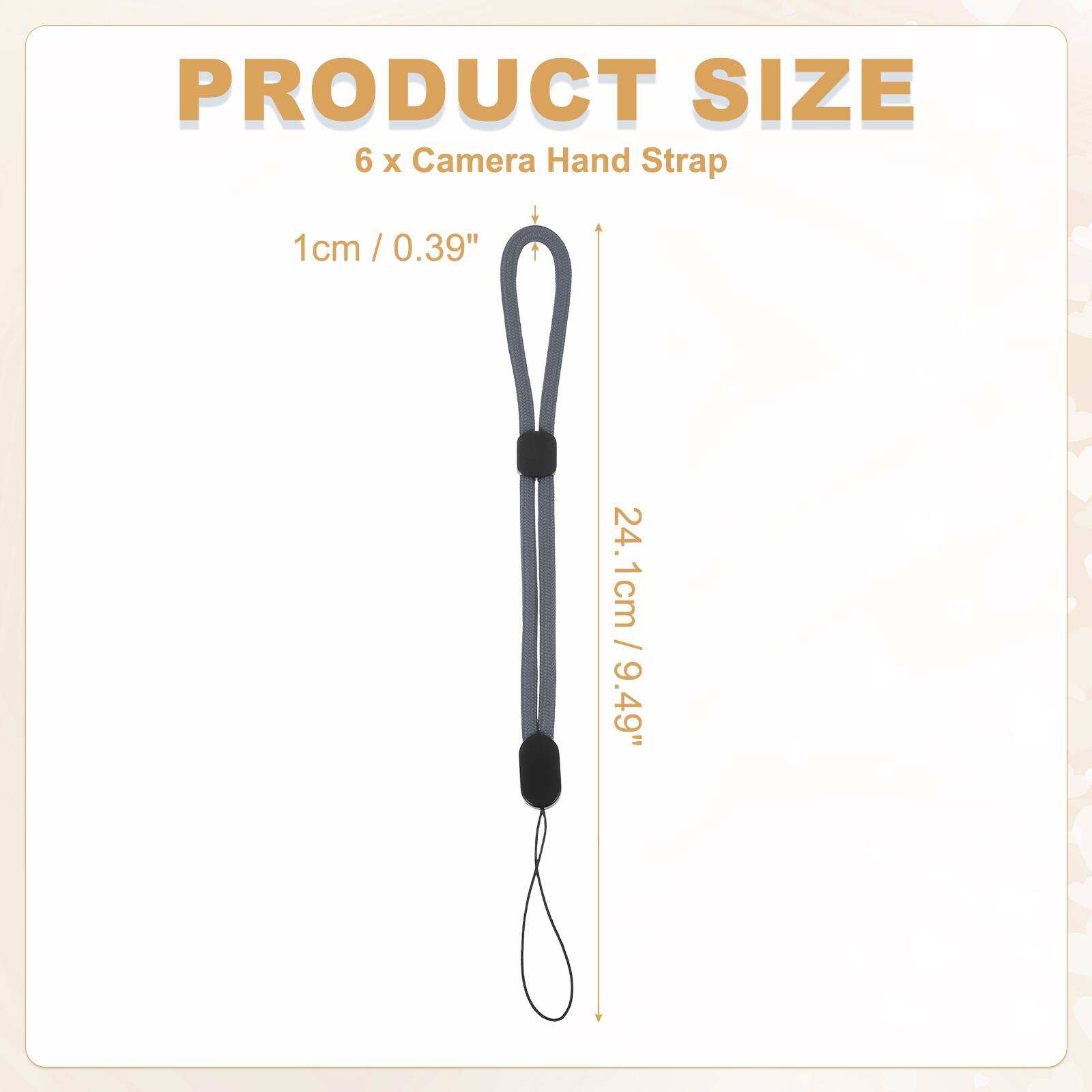 PRODUCT SIZE  
6 x Camera Hand Strap  
1cm / 0.39"  
24.1cm / 9.49"