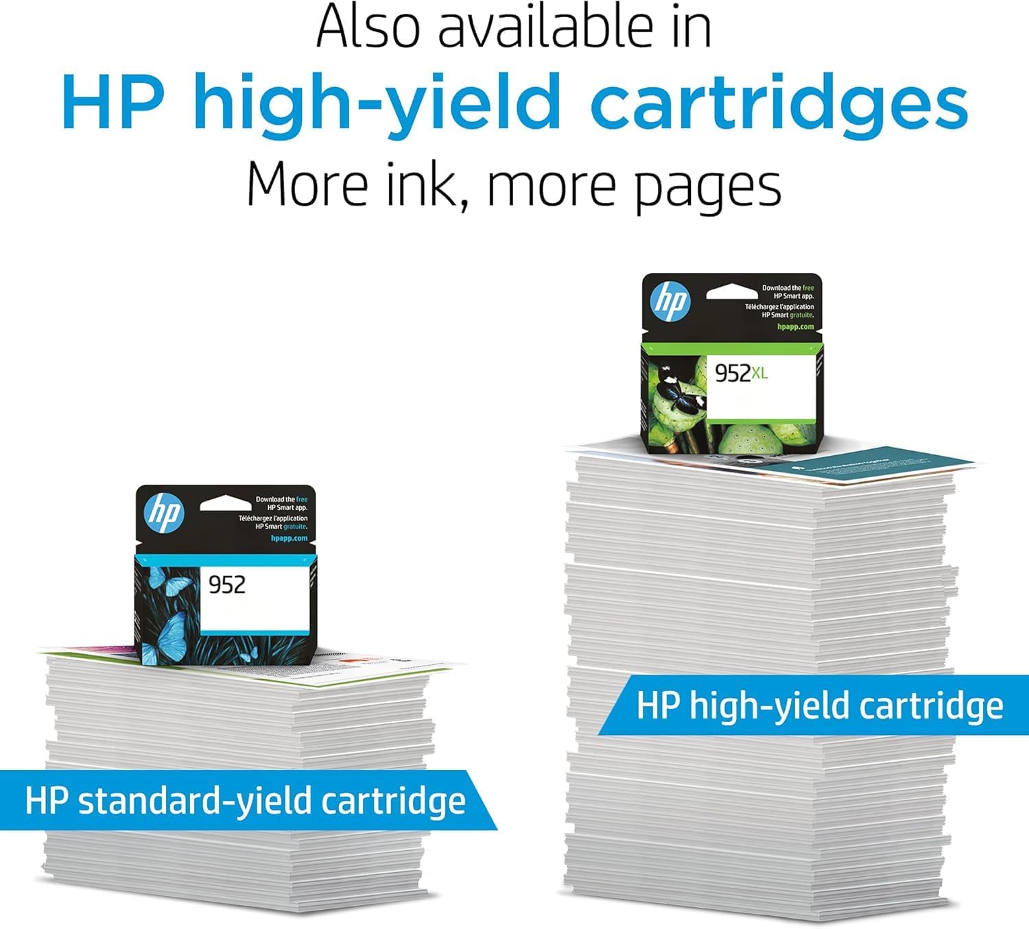 Also available in HP high-yield cartridges  
More ink, more pages  

HP high-yield cartridge  
HP standard-yield cartridge  

Download the free HP Smart app  
Telechargez l'application HP Smart  
hpapp.com  

952XL  
952