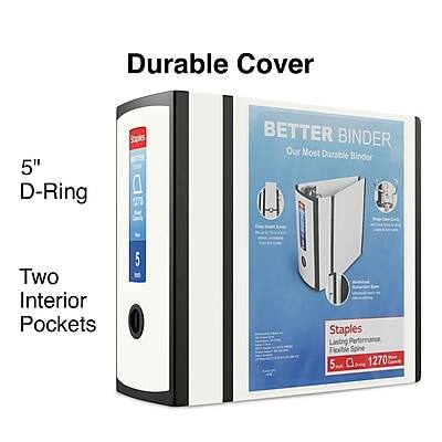 Durable Cover  
5" D-Ring  
Two Interior Pockets  
BETTER BINDER  
Our Most Durable Binder  
Staples  
Lasting Performance  
Flexible Spine  
5" D-Ring, 1270 Sheets