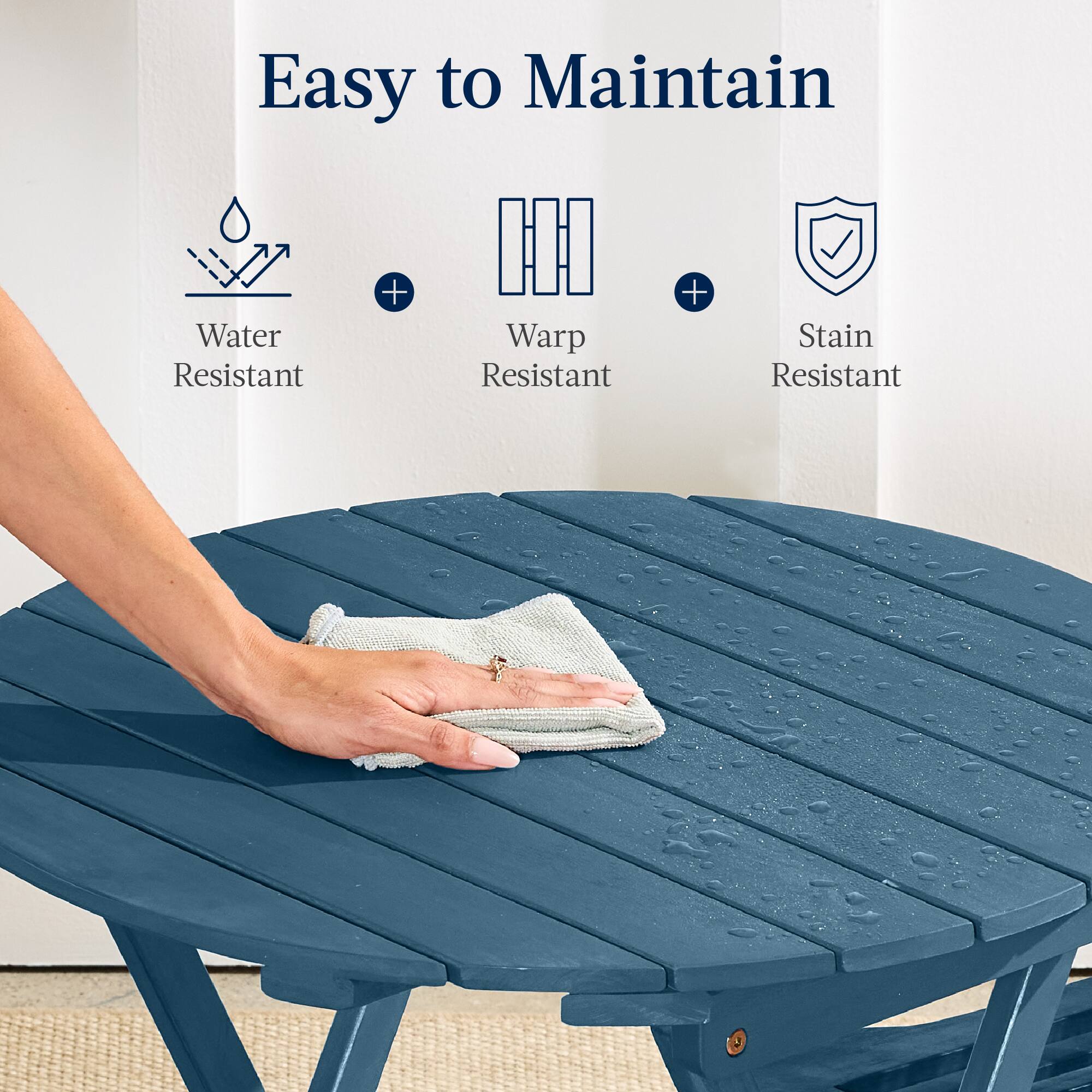 Easy to Maintain

Water Resistant + Warp Resistant + Stain Resistant