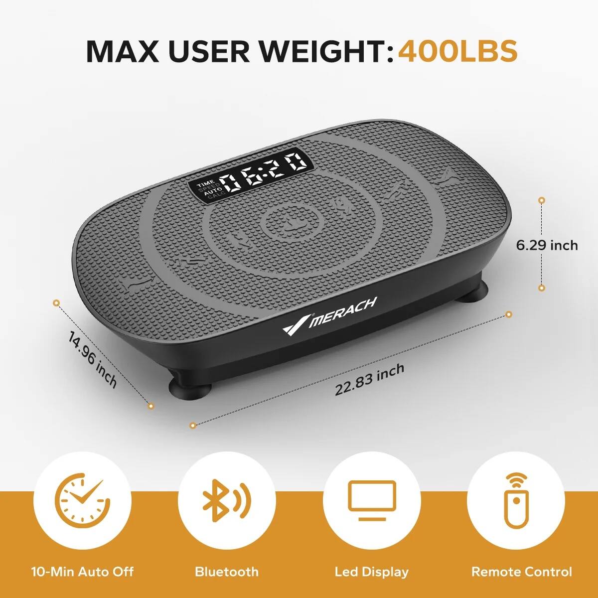 MAX USER WEIGHT: 400LBS

- TIME AUTO
- 14.96 inch
- 22.83 inch
- 6.29 inch
- 10-Min Auto Off
- Bluetooth
- Led Display
- Remote Control
