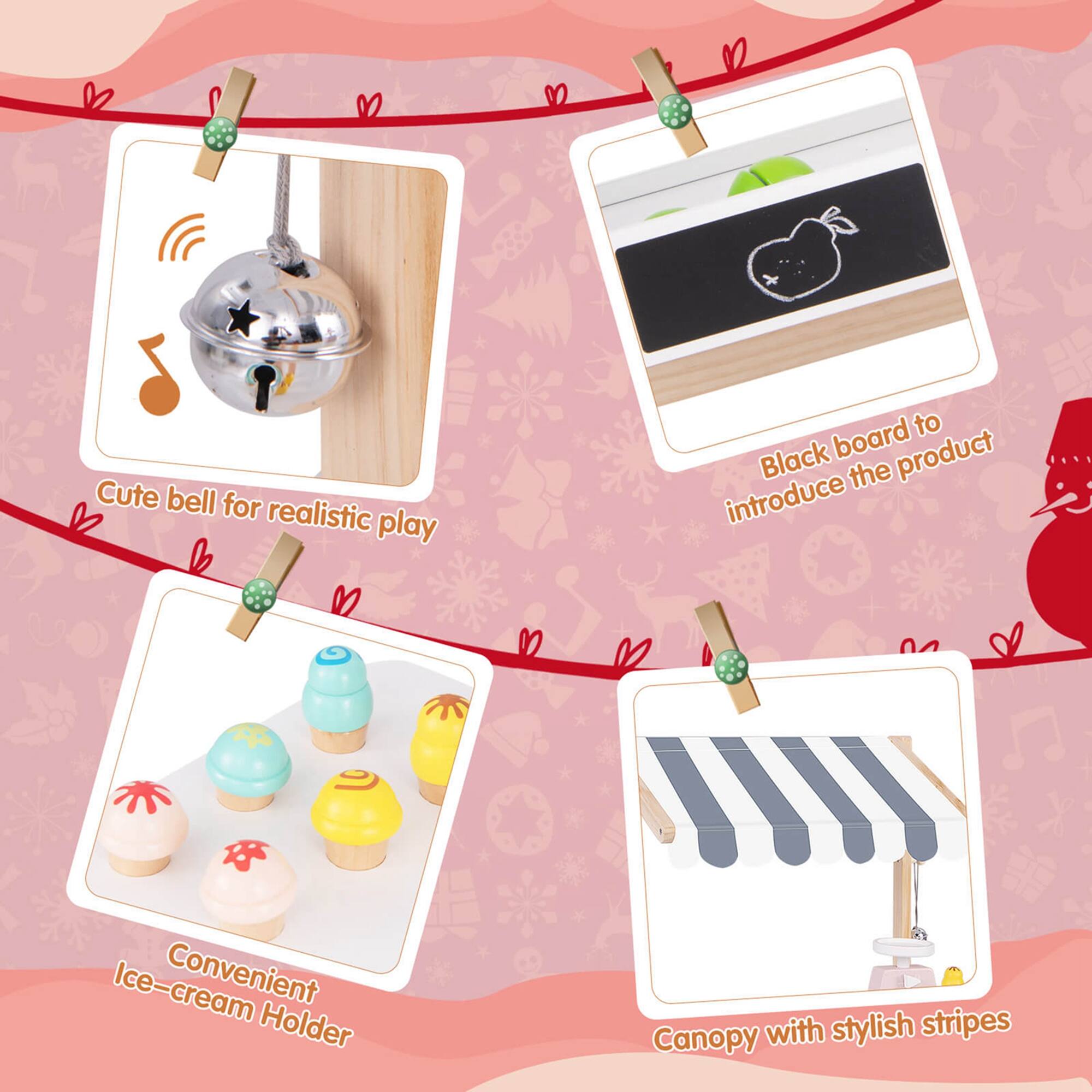 - Cute bell for realistic play
- Black board to introduce the product
- Convenient Ice-cream Holder
- Canopy with stylish stripes