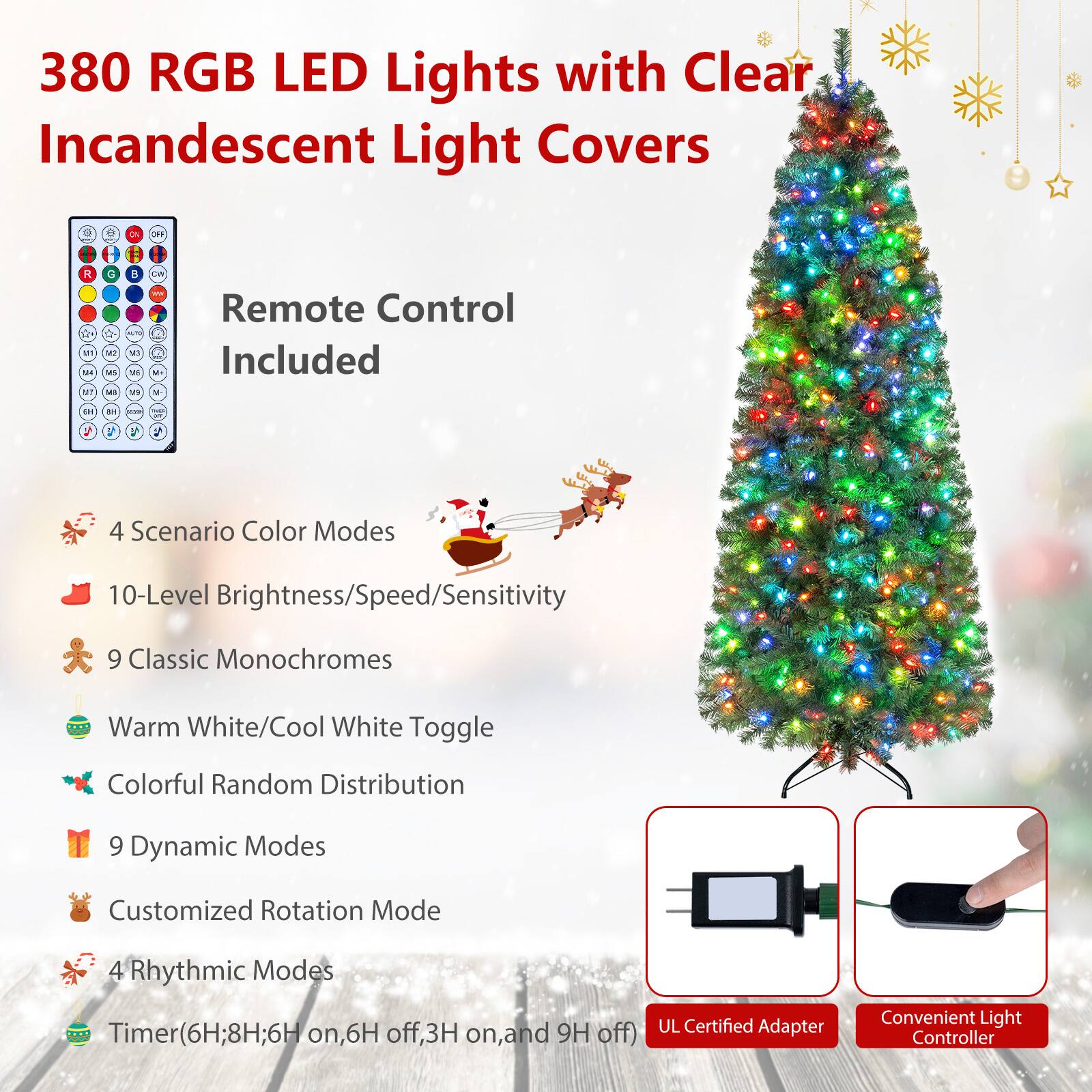 380 RGB LED Lights with Clear Incandescent Light Covers

Remote Control Included

- 4 Scenario Color Modes
- 10-Level Brightness/Speed/Sensitivity
- 9 Classic Monochromes
- Warm White/Cool White Toggle
- Colorful Random Distribution
- 9 Dynamic Modes
- Customized Rotation Mode
- 4 Rhythmic Modes
- Timer (6H; 8H; 6H on, 6H off, 3H on, and 9H off)
- UL Certified Adapter
- Convenient Light Controller