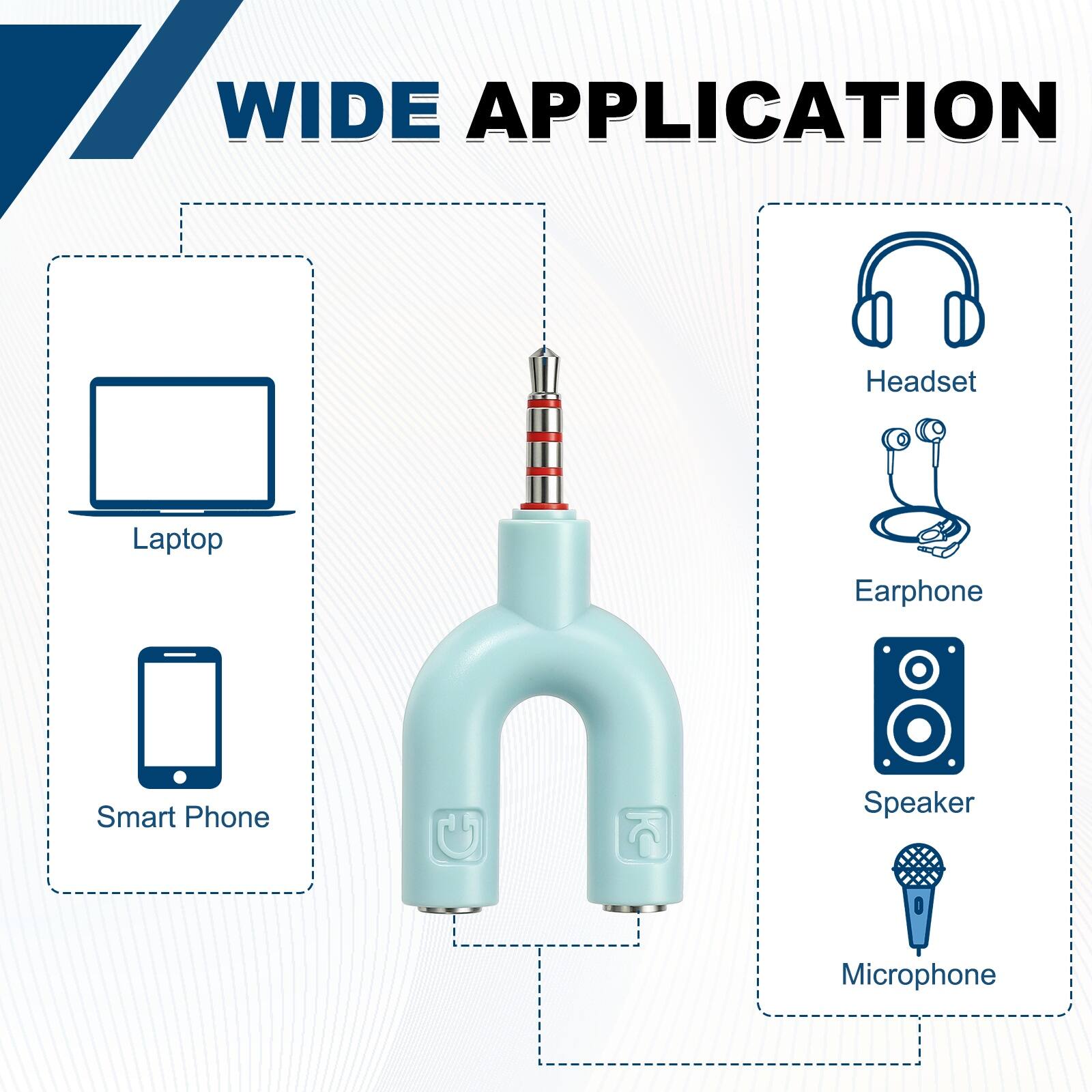 WIDE APPLICATION

- Headset
- Laptop
- Earphone
- Smart Phone
- Speaker
- Microphone