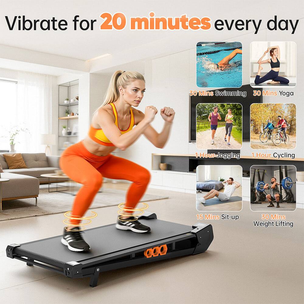 Vibrate for 20 minutes every day

30 Mins Swimming  
30 Mins Yoga  
1 Hour Jogging  
1 Hour Cycling  
15 Mins Sit-up  
30 Mins Weight Lifting