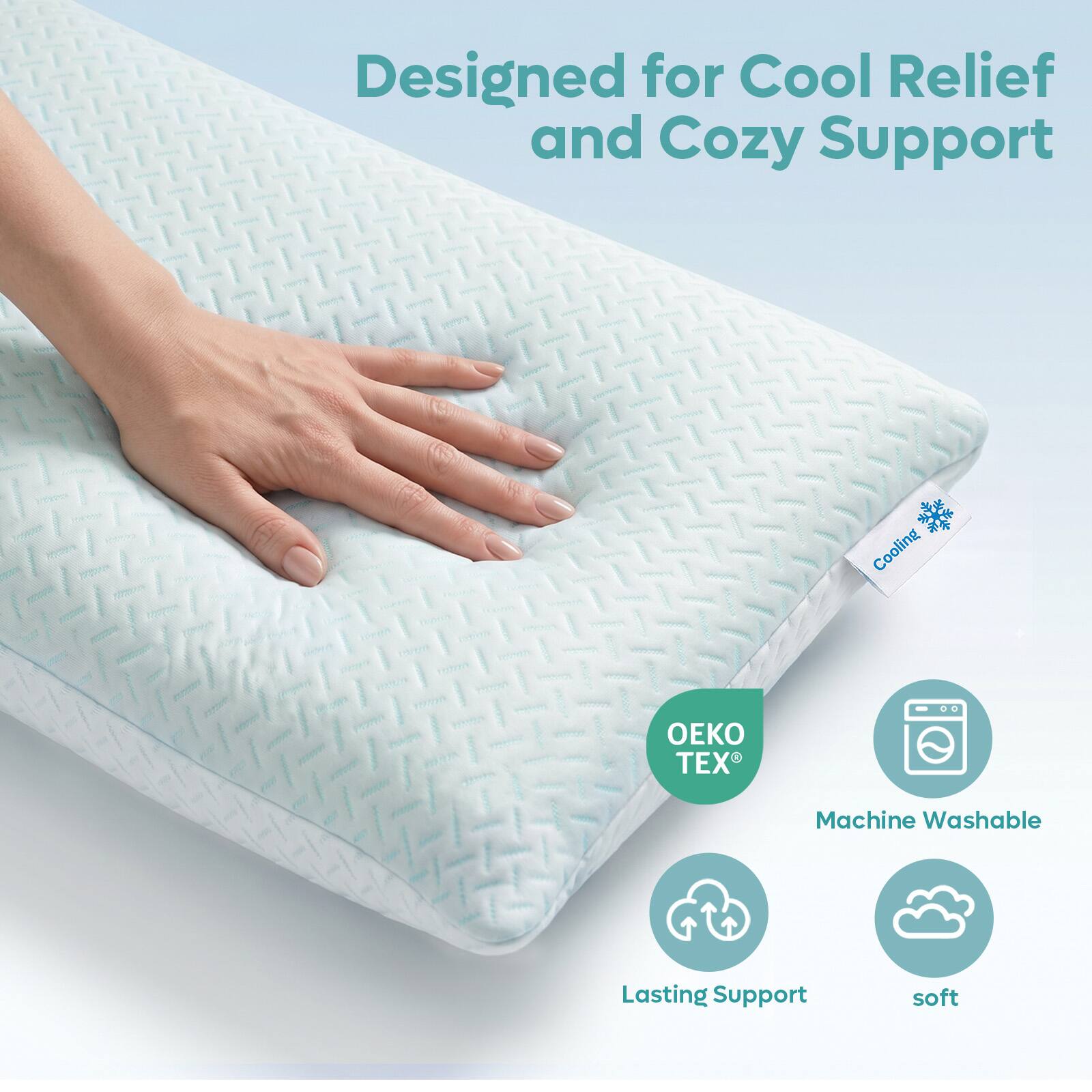 Designed for Cool Relief and Cozy Support  
Cooling  
OEKO TEX  
Machine Washable  
Lasting Support  
soft