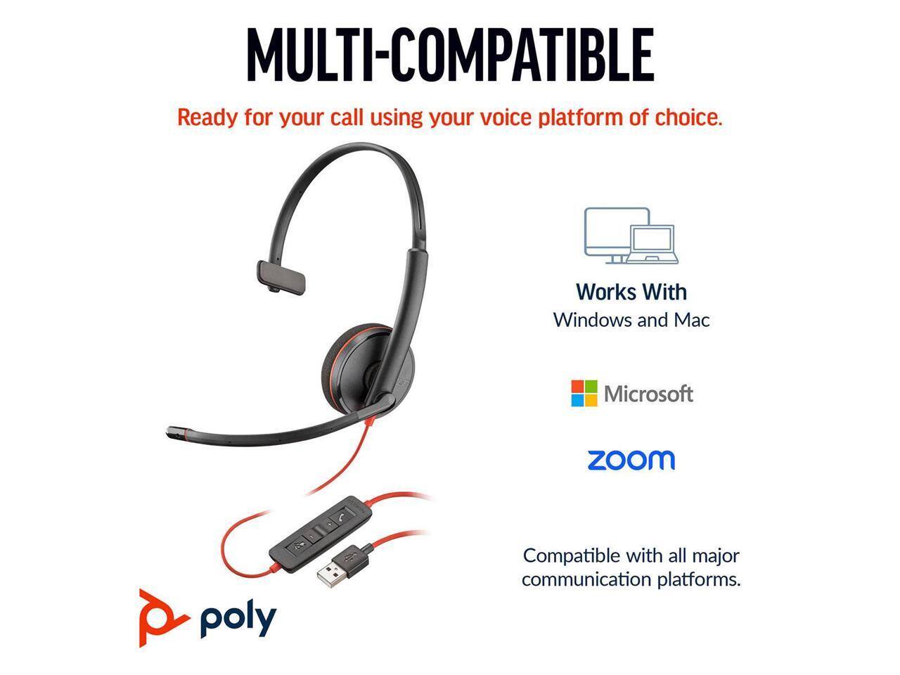 MULTI-COMPATIBLE  
Ready for your call using your voice platform of choice.  

Works With  
Windows and Mac  

Microsoft  
Zoom  

Compatible with all major communication platforms.  

poly