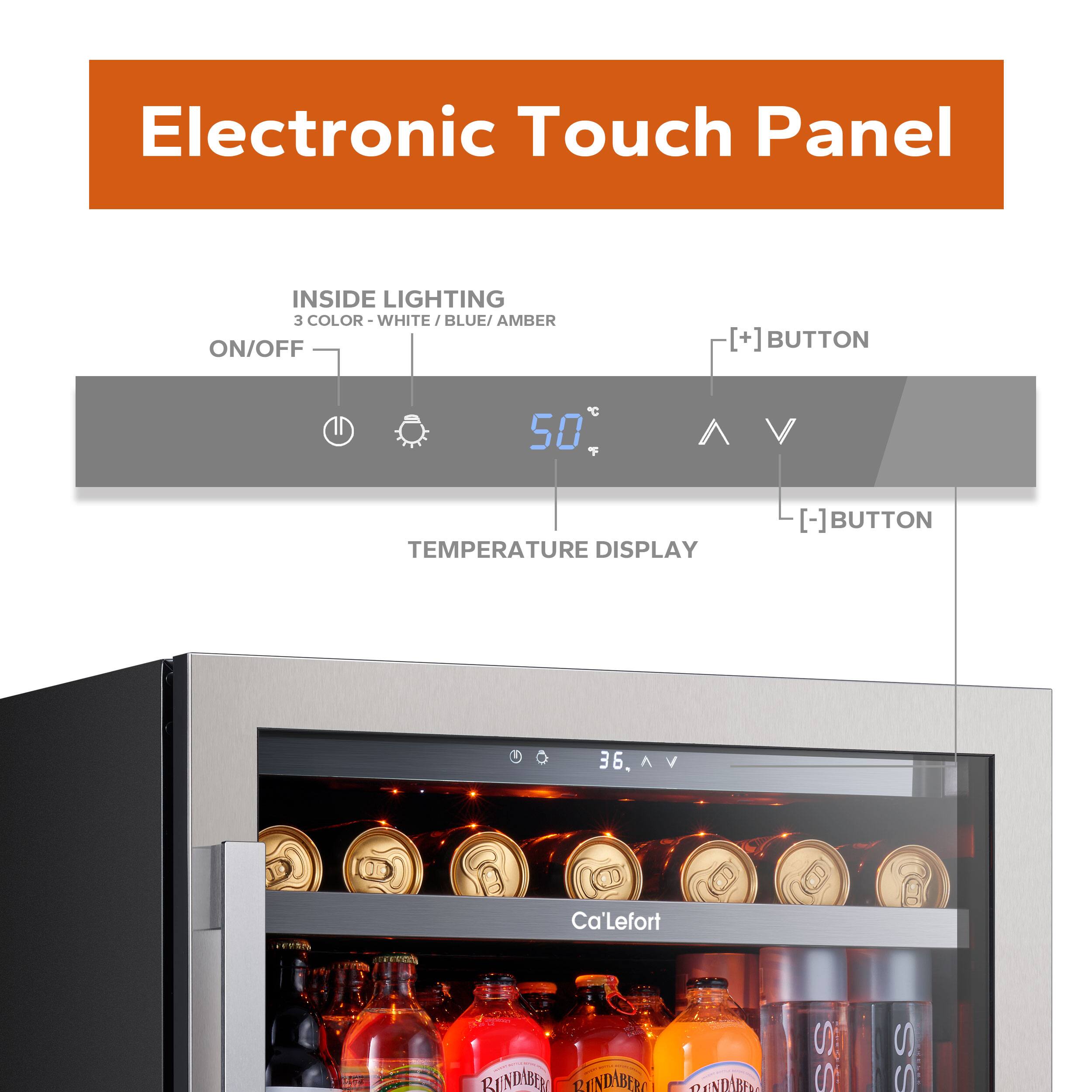 Electronic Touch Panel

INSIDE LIGHTING  
3 COLOR - WHITE / BLUE / AMBER  
ON/OFF [+] BUTTON  
TEMPERATURE DISPLAY [-] BUTTON  

50  
36.  

Ca'Lefort  
BINDABER  
RINDABER  
CHNDRE  
S C S S