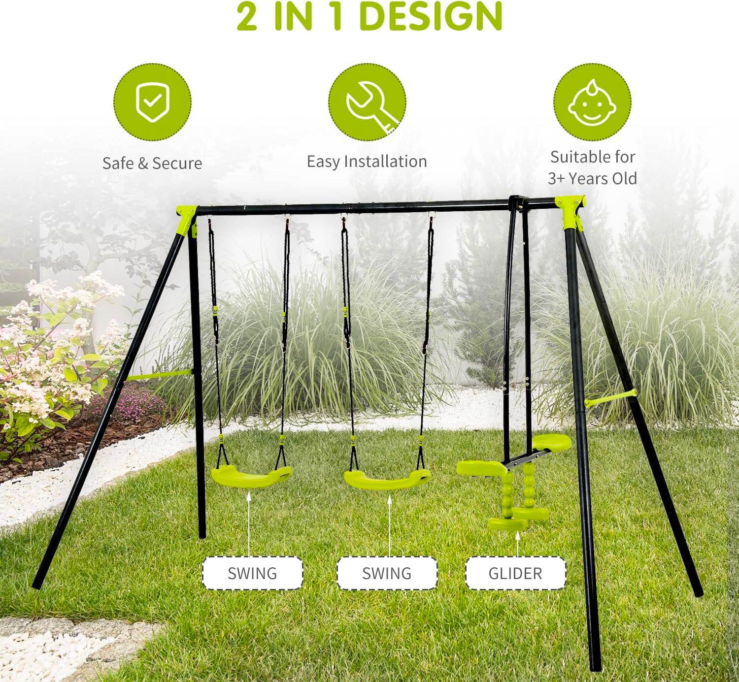 2 IN 1 DESIGN  
Safe & Secure  
Easy Installation  
Suitable for 3+ Years Old  

SWING  
SWING  
GLIDER