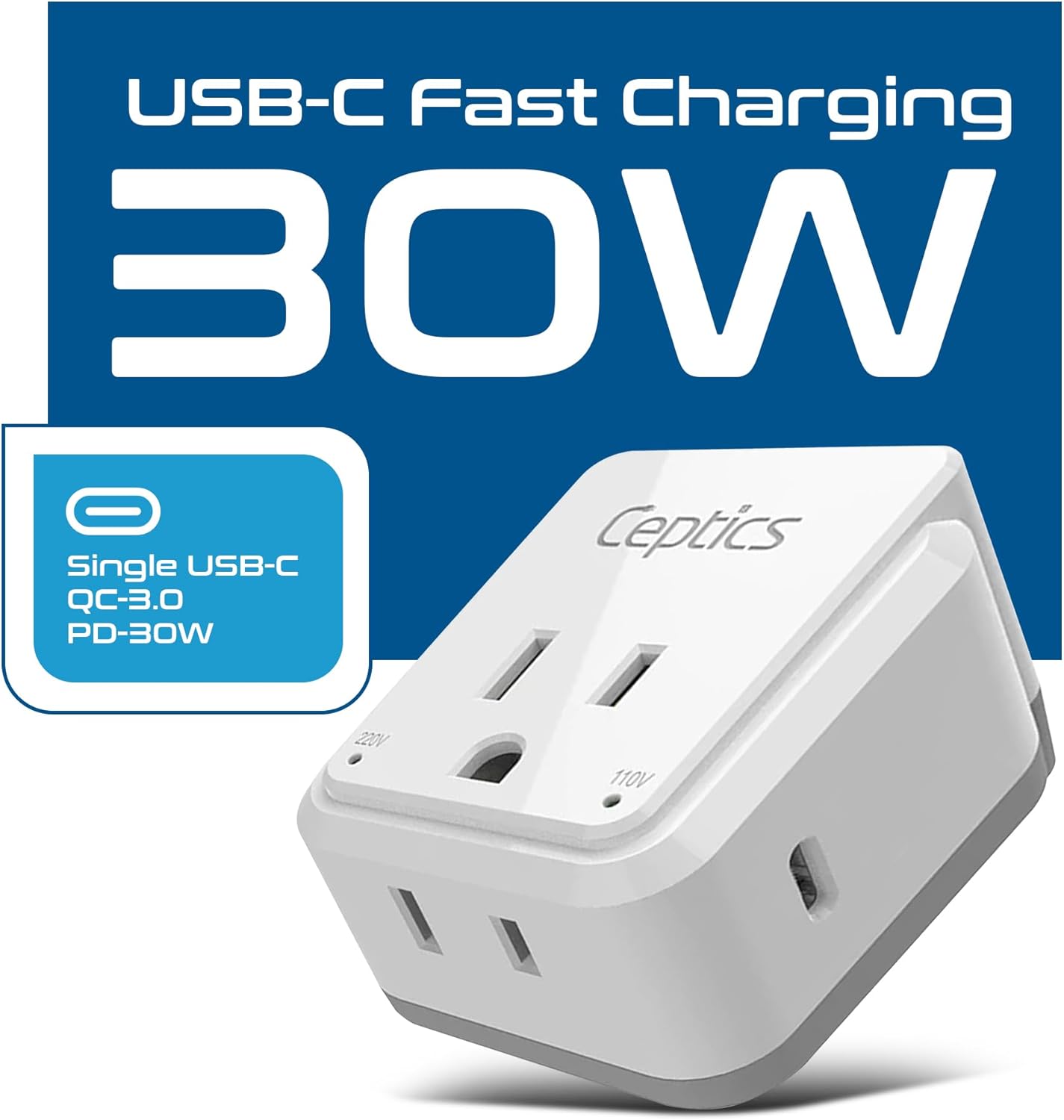 USB-C Fast Charging  
30W  

Single USB-C  
QC-3.0  
PD-30W  

Ceptics  

220V  
110V