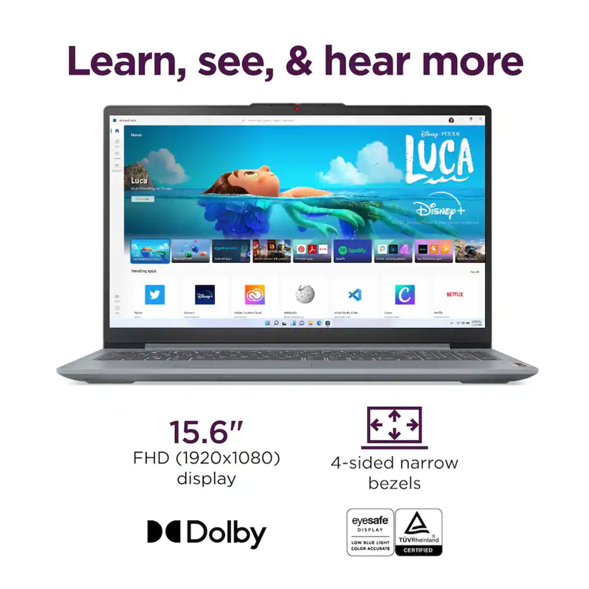 Learn, see, & hear more

Luca Blonay PEXRE LUCA Disney+  
- Spotify  
- Sun & bending  
- Cn C NETFLIX  

15.6" FHD (1920x1080) display  
4-sided narrow bezels  
Dolby  
eyesafe DISPLAY  
TÜV Rheinland  
COLOR ACCURATE  
CERTIFIED