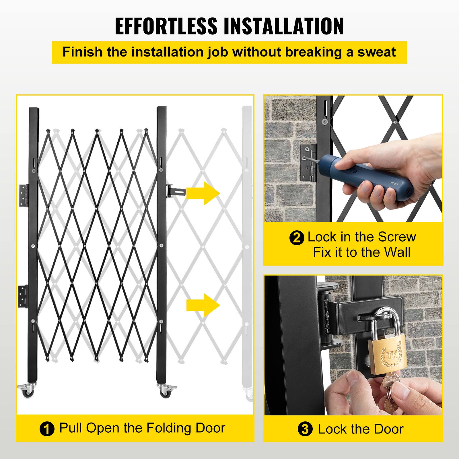 EFFORTLESS INSTALLATION  
Finish the installation job without breaking a sweat

1. Pull Open the Folding Door  
2. Lock in the Screw  
   Fix it to the Wall  
3. Lock the Door