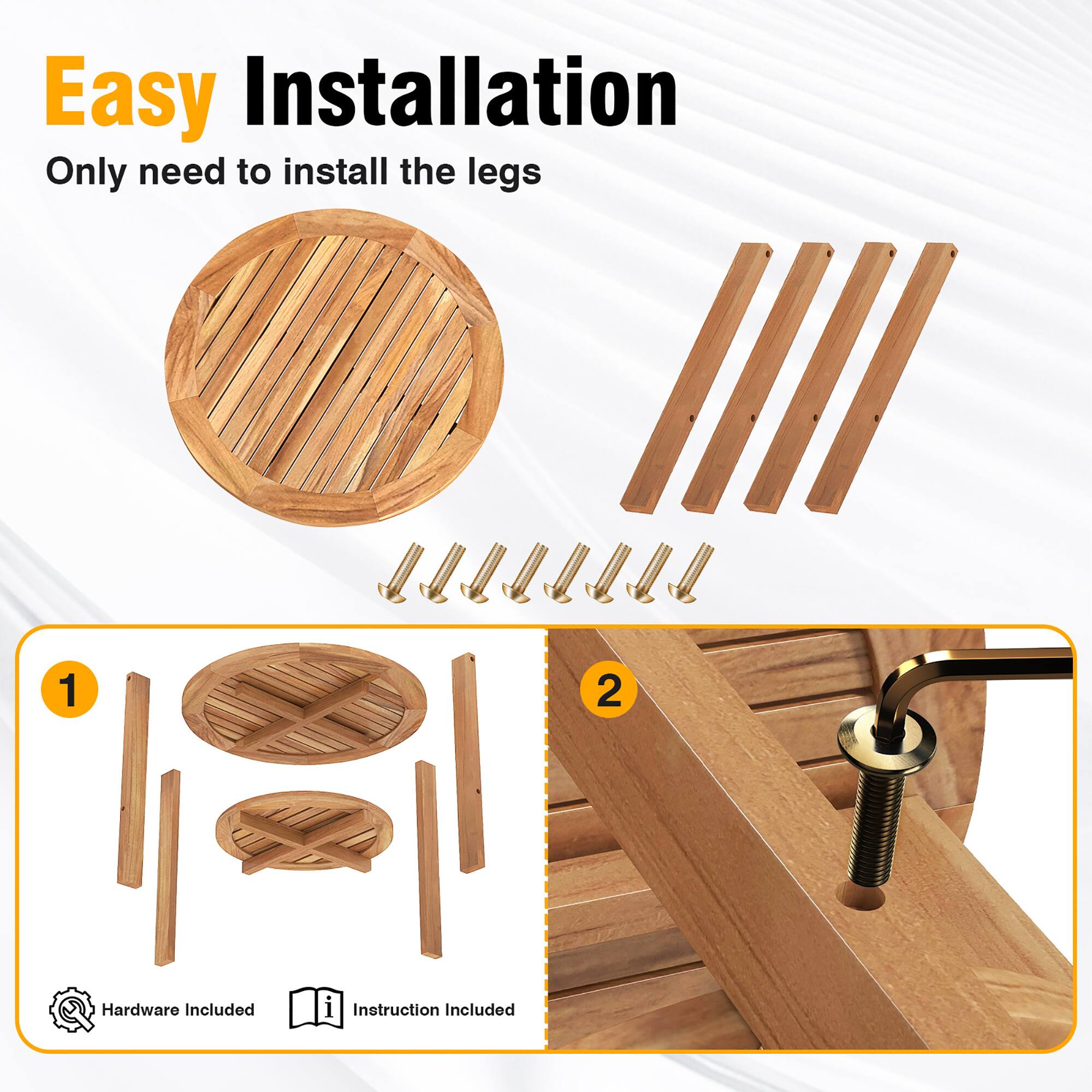 Easy Installation  
Only need to install the legs  

1. Hardware Included  
2. Instruction Included