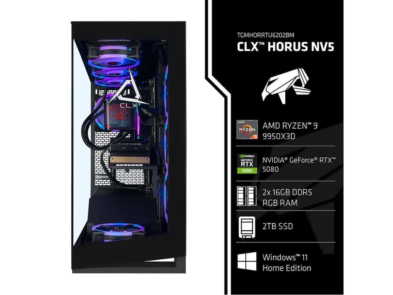 TGMHORRTU6202BM  
CLX™ HORUS NV5  

AMD RYZEN™ 9 9950X3D  
NVIDIA® GeForce® RTX™ 5080  
2x 16GB DDR5 RGB RAM  
2TB SSD  
Windows™ 11 Home Edition