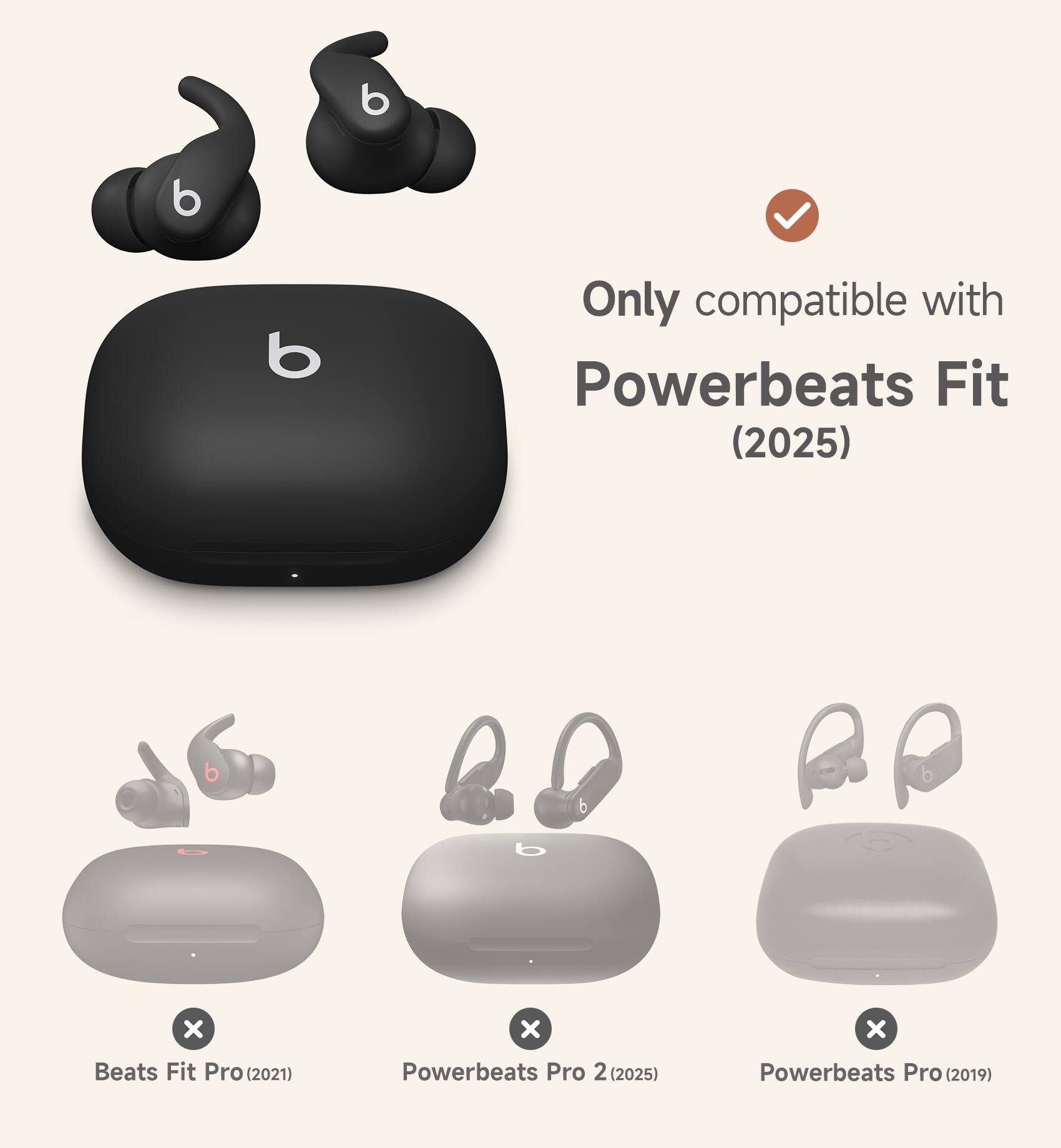 Only compatible with Powerbeats Fit (2025)

Beats Fit Pro (2021)

Powerbeats Pro 2 (2025)

Powerbeats Pro (2019)