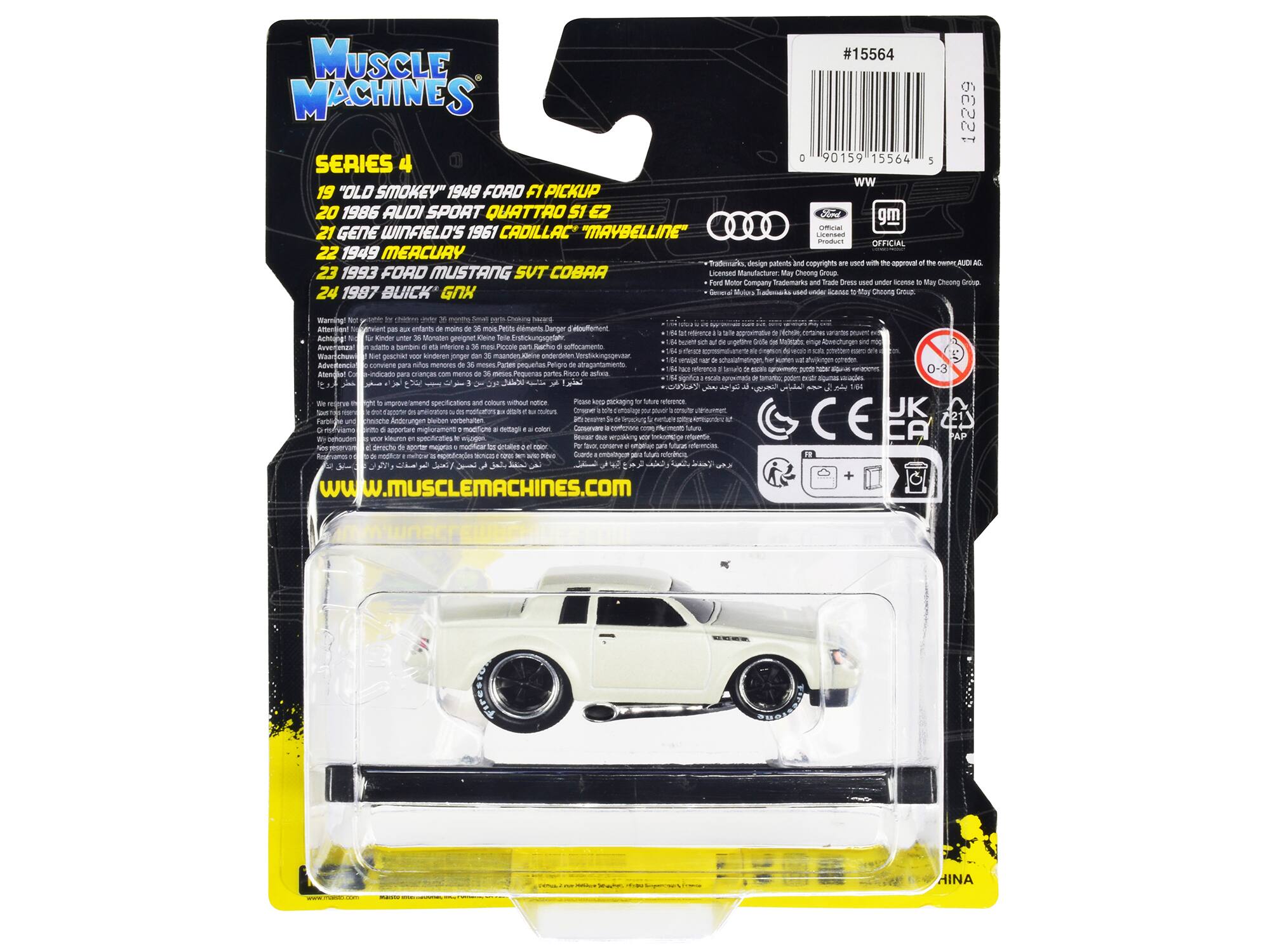 MUSCLE #15564 MACHINES 90159 15564 SERIES 4

19 "OLD SMOKEY" 1949 FORD F1 PICKUP

20 1986 AUDI SPORT QUATTRO S1 E2

21 GENE WINFIELD'S 1961 CADILLAC "MAYBELLINE"

22 1949 MERCURY

23 1993 FORD MUSTANG SUT COBRA

24 1987 BUICK GNX

www.musclemachines.com