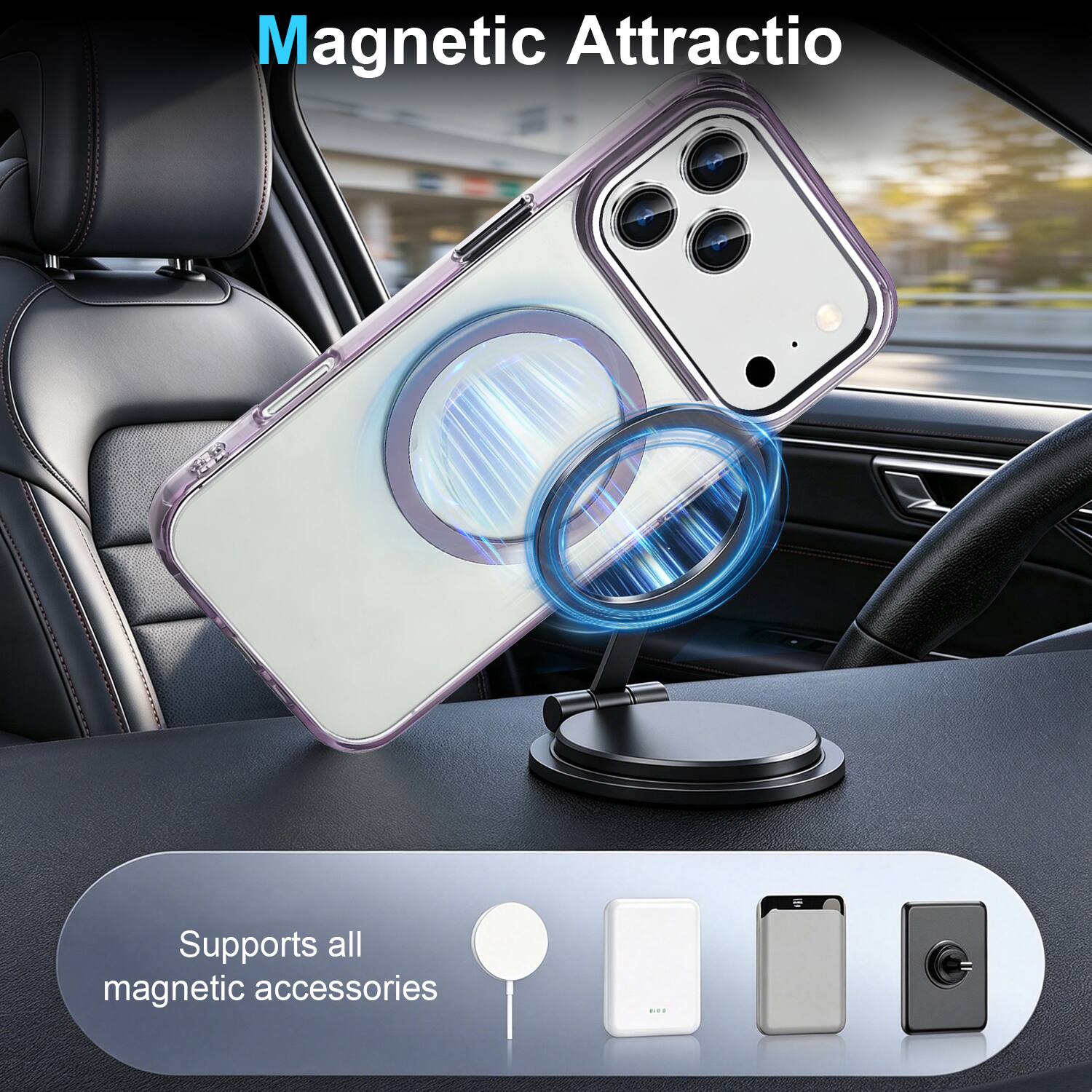 Magnetic Attraction  
Supports all magnetic accessories