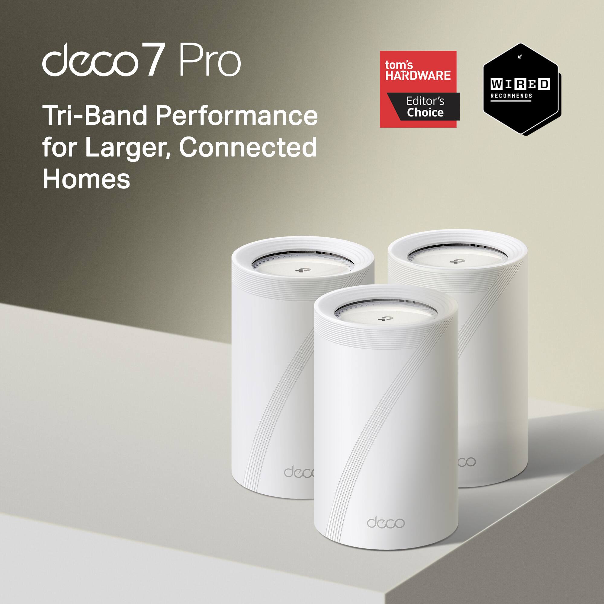 deco7 Pro  
Tri-Band Performance for Larger, Connected Homes  

tom's HARDWARE Editor's Choice  
WIRED RECOMMENDS