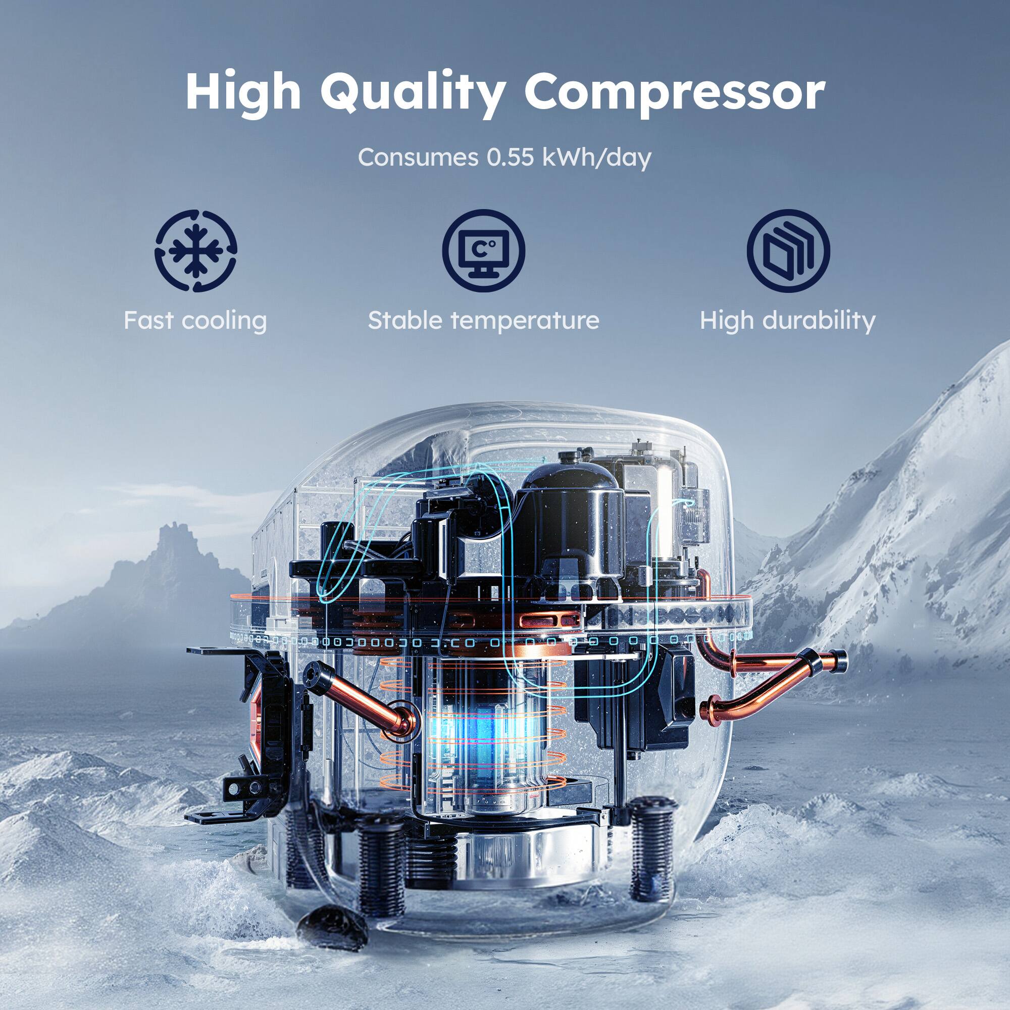 High Quality Compressor  
Consumes 0.55 kWh/day  
Fast cooling  
Stable temperature  
High durability