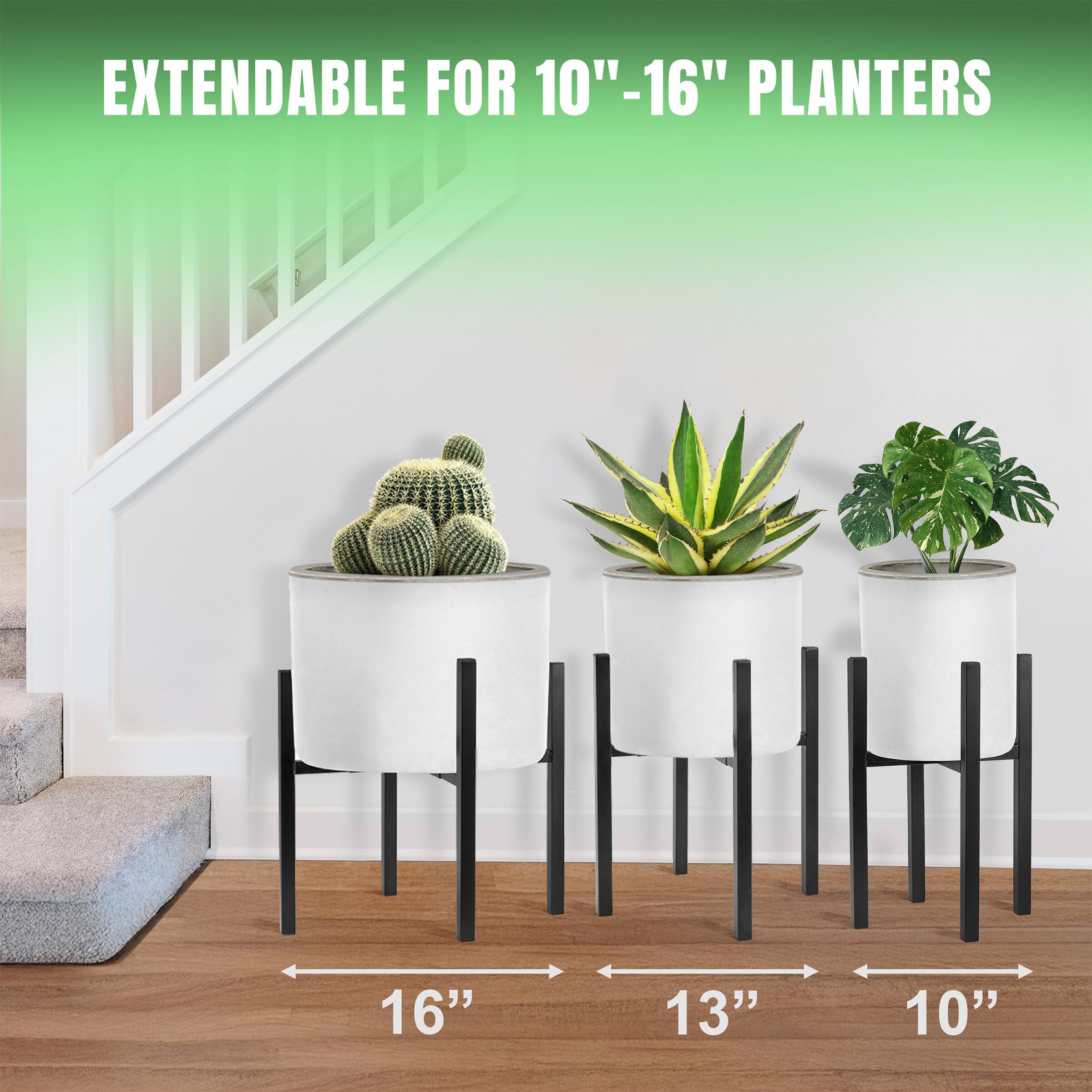 EXTENDABLE FOR 10"-16" PLANTERS

16"
13"
10"
