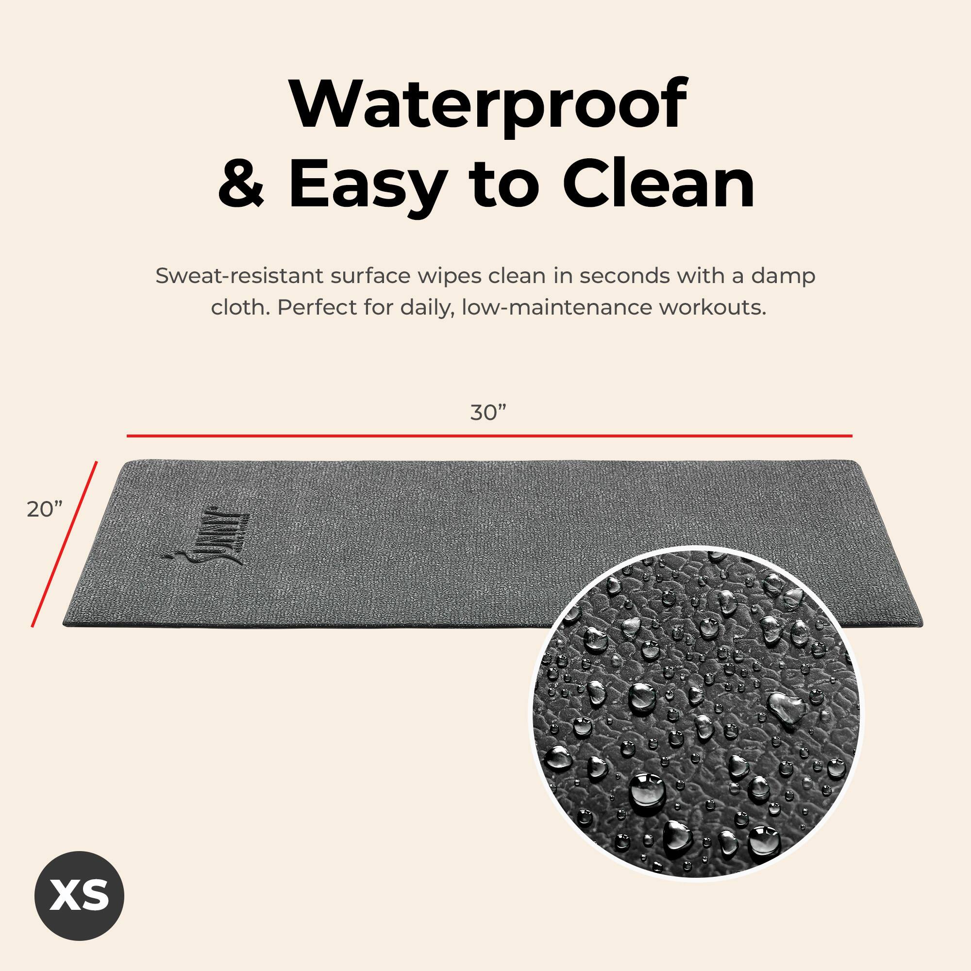 Waterproof & Easy to Clean

Sweat-resistant surface wipes clean in seconds with a damp cloth. Perfect for daily, low-maintenance workouts.

30" x 20" XS