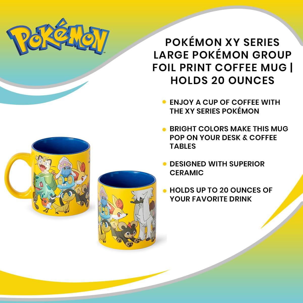 POKÉMON XY SERIES LARGE POKÉMON GROUP FOIL PRINT COFFEE MUG | HOLDS 20 OUNCES

- ENJOY A CUP OF COFFEE WITH THE XY SERIES POKÉMON
- BRIGHT COLORS MAKE THIS MUG POP ON YOUR DESK & COFFEE TABLES
- DESIGNED WITH SUPERIOR CERAMIC
- HOLDS UP TO 20 OUNCES OF YOUR FAVORITE DRINK