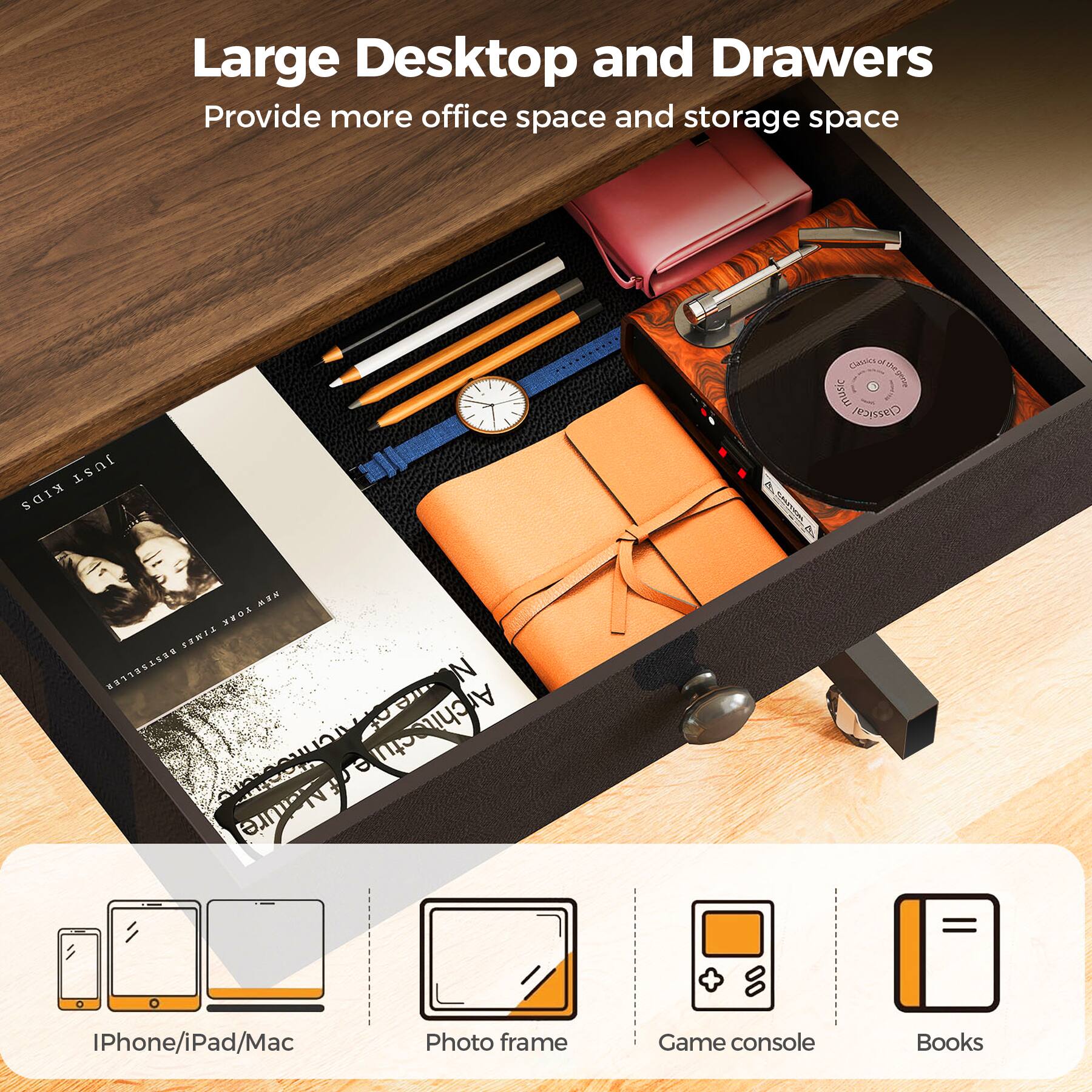 Large Desktop and Drawers Provide more office space and storage space

iPhone/iPad/Mac
Photo frame
Game console
Books