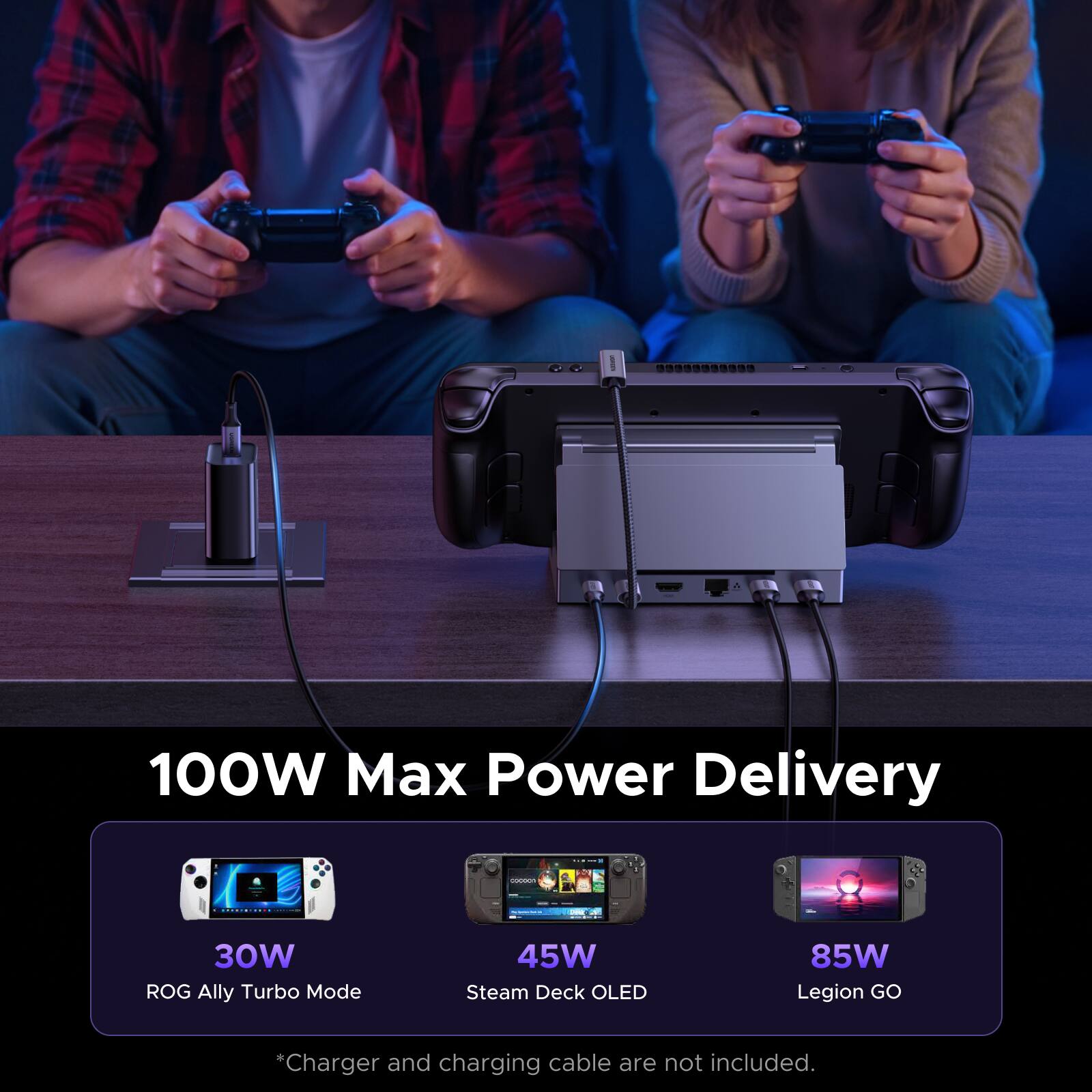 100W Max Power Delivery  
- 30W ROG Ally Turbo Mode  
- 45W Steam Deck OLED  
- 85W Legion GO  

*Charger and charging cable are not included.