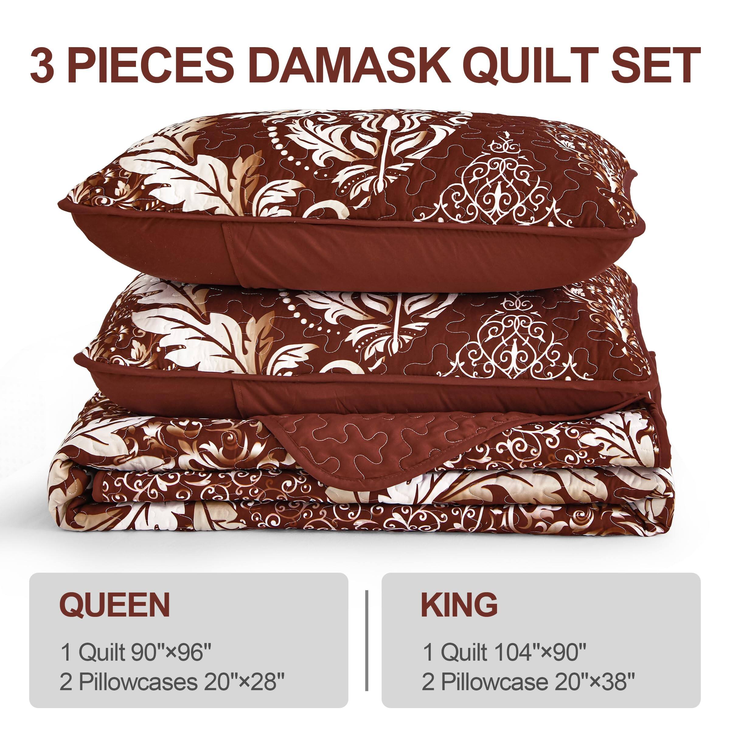 3 PIECES DAMASK QUILT SET

QUEEN
1 Quilt 90"x96"
2 Pillowcases 20"x28"

KING
1 Quilt 104"x90"
2 Pillowcase 20"x38"