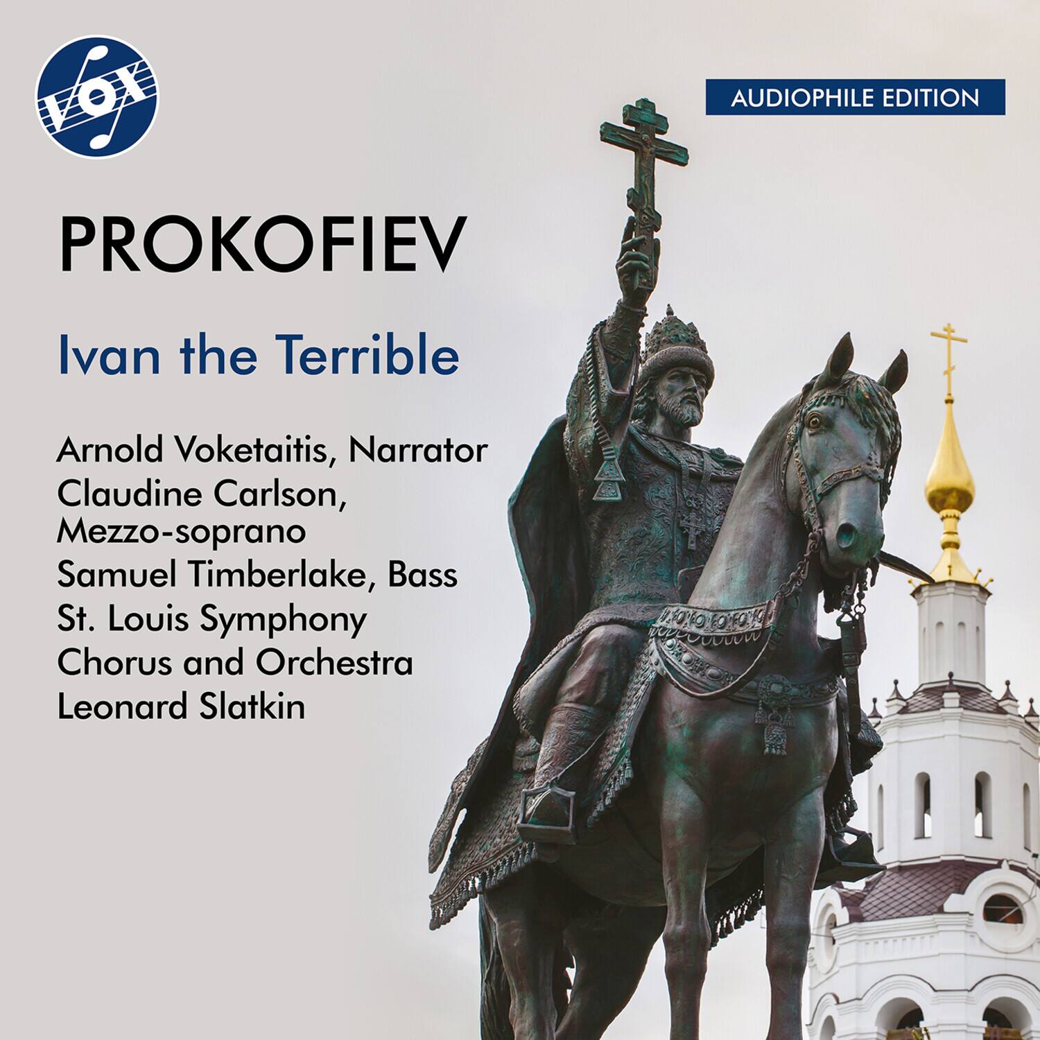 **VOX**

**PROKOFIEV**

**Ivan the Terrible**

**Arnold Voketaitis, Narrator**  
**Claudine Carlson, Mezzo-soprano**  
**Samuel Timberlake, Bass**  
**St. Louis Symphony Chorus and Orchestra**  
**Leonard Slatkin**

**AUDIOPHILE EDITION**