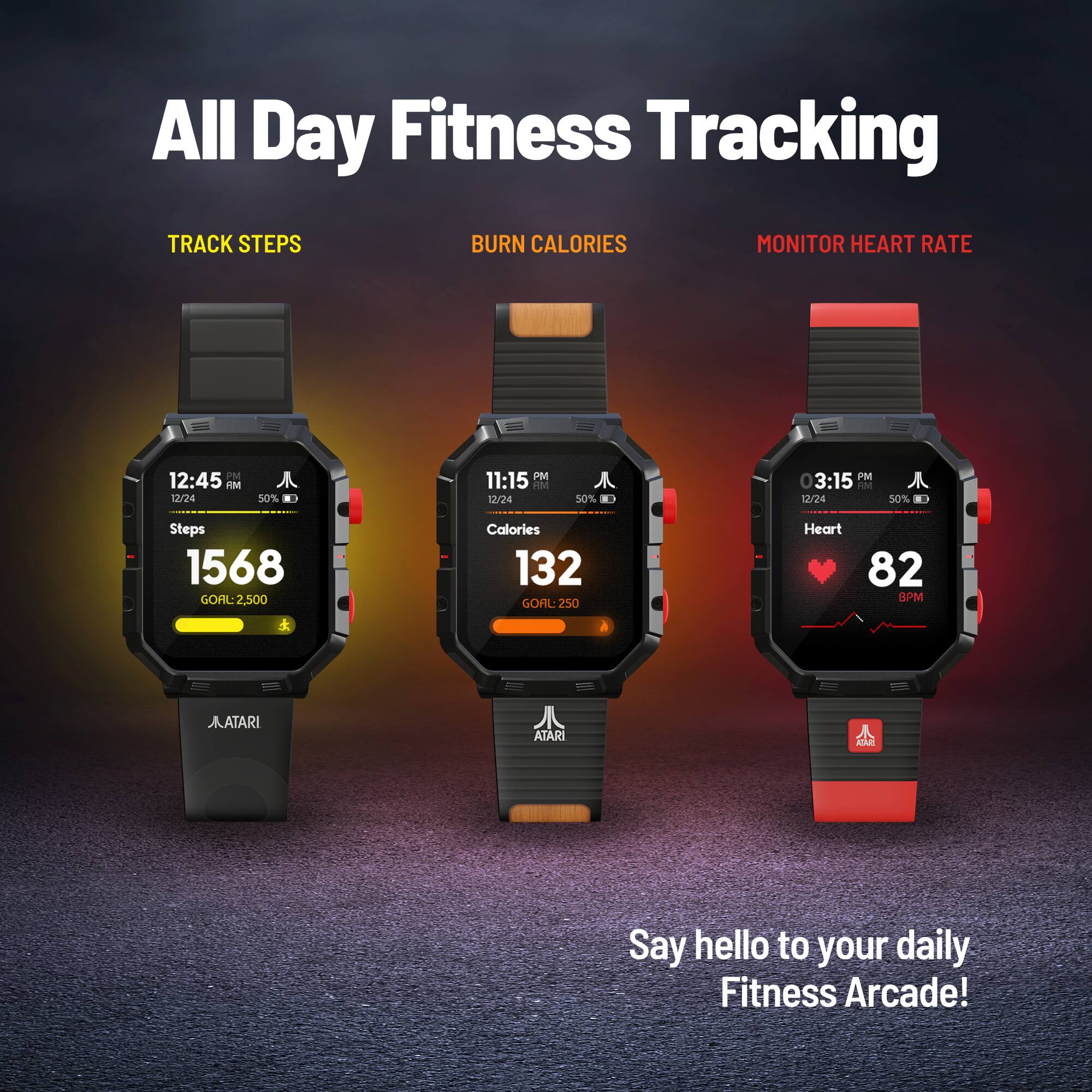 All Day Fitness Tracking

TRACK STEPS  
BURN CALORIES  
MONITOR HEART RATE

12:45 PM  
12/24  
Steps  
1568  
GOAL: 2,500

11:15 PM  
12/24  
Calories  
132  
GOAL: 250

03:15 PM  
12/24  
Heart  
82 BPM

Say hello to your daily Fitness Arcade!