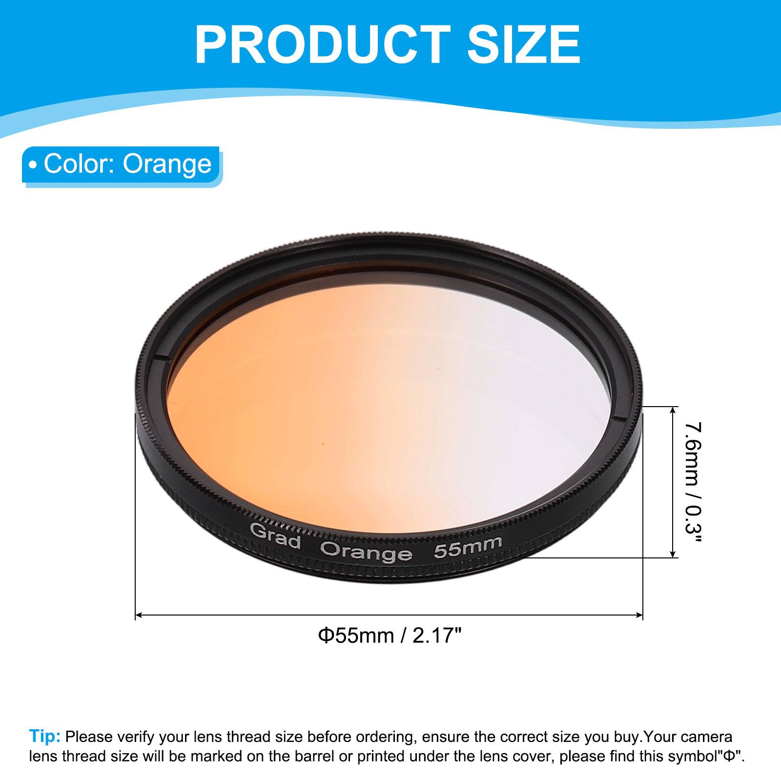 PRODUCT SIZE

- Color: Orange

Grad Orange 55mm  
7.6mm / 0.3"  
55mm / 2.17"

Tip: Please verify your lens thread size before ordering, ensure the correct size you buy. Your camera lens thread size will be marked on the barrel or printed under the lens cover, please find this symbol "Φ".