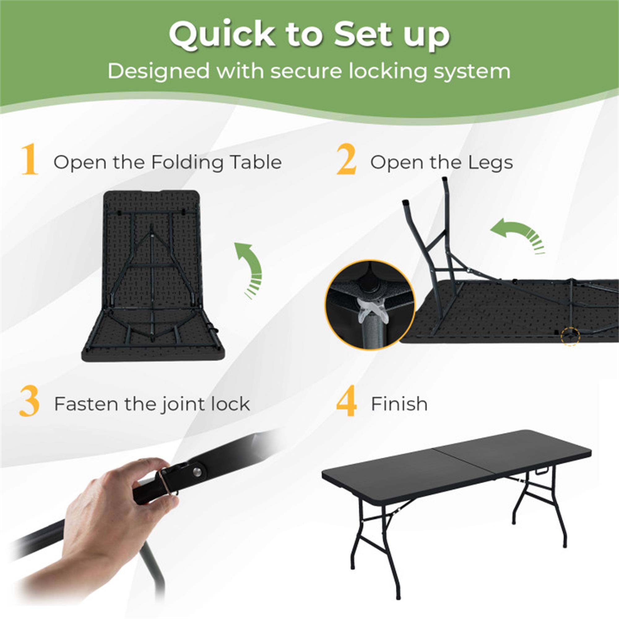 Quick to Set up  
Designed with secure locking system

1. Open the Folding Table  
2. Open the Legs  
3. Fasten the joint lock  
4. Finish